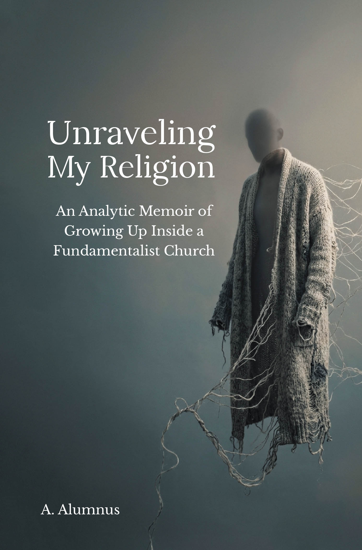 Recent Release, "Unraveling My Religion," from Page Publishing Author A. Alumnus, Explores Faith, Doubt, and Self-Discovery Within Rigid Religious Structures