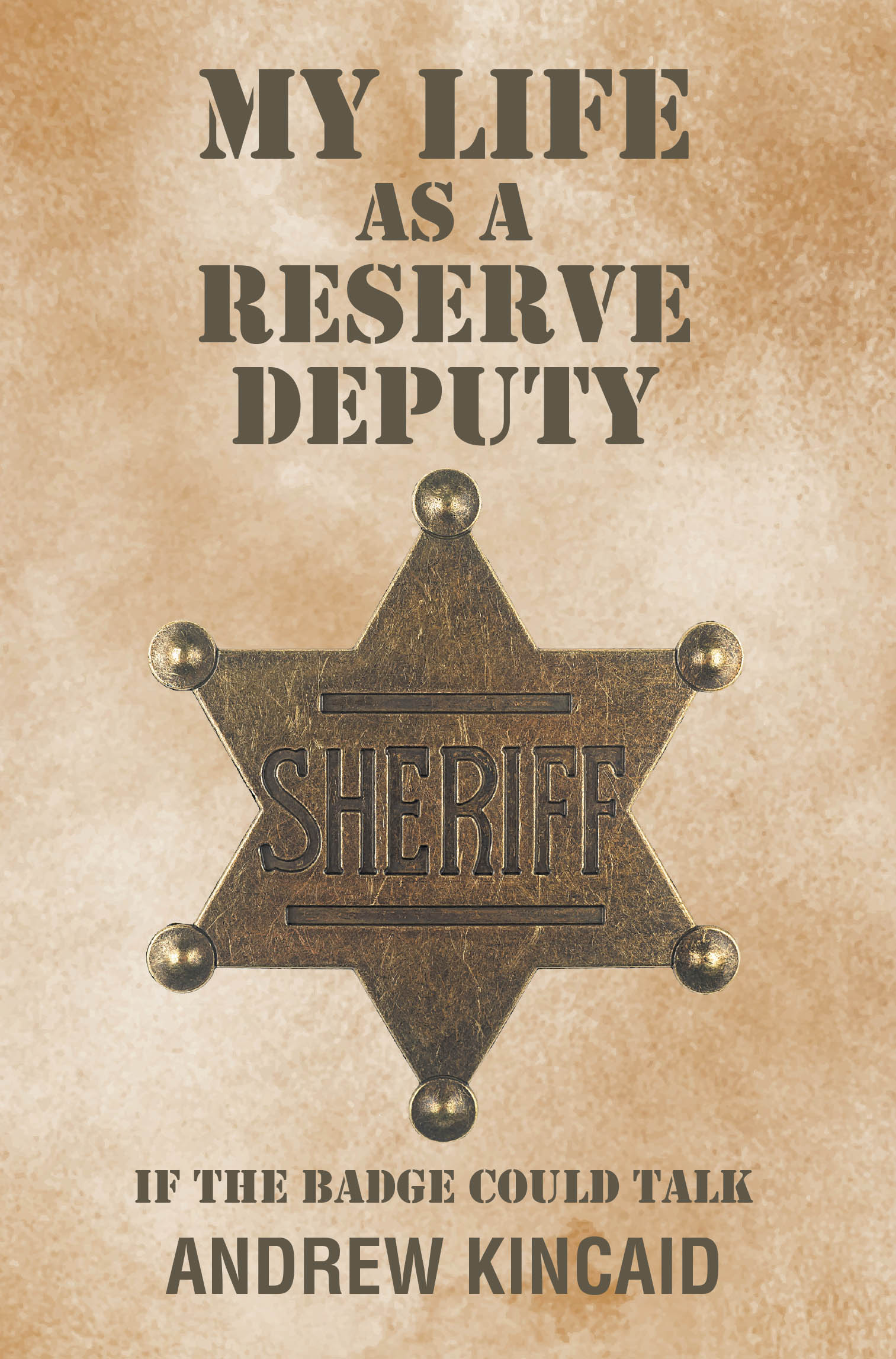 Recent Release, "My Life as a Reserve Deputy," from Christian Faith Publishing Author Andrew Kincaid, Shares Two Decades of Gripping Law Enforcement Adventures