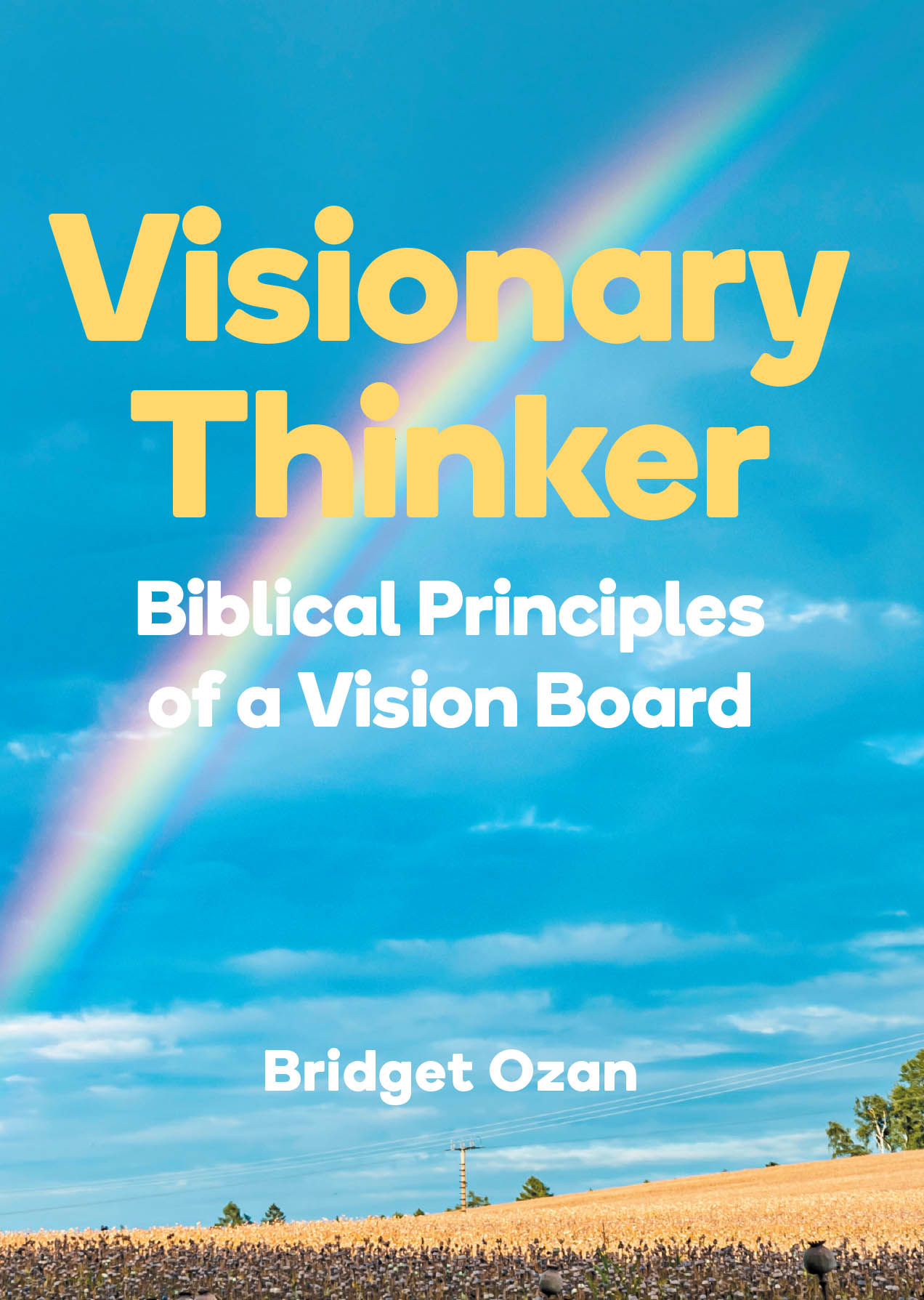 Recent Release, "Visionary Thinker," from Christian Faith Publishing Author Bridget Ozan, Explores How Biblical Principles Transform Aspirations Into Spiritual Reality