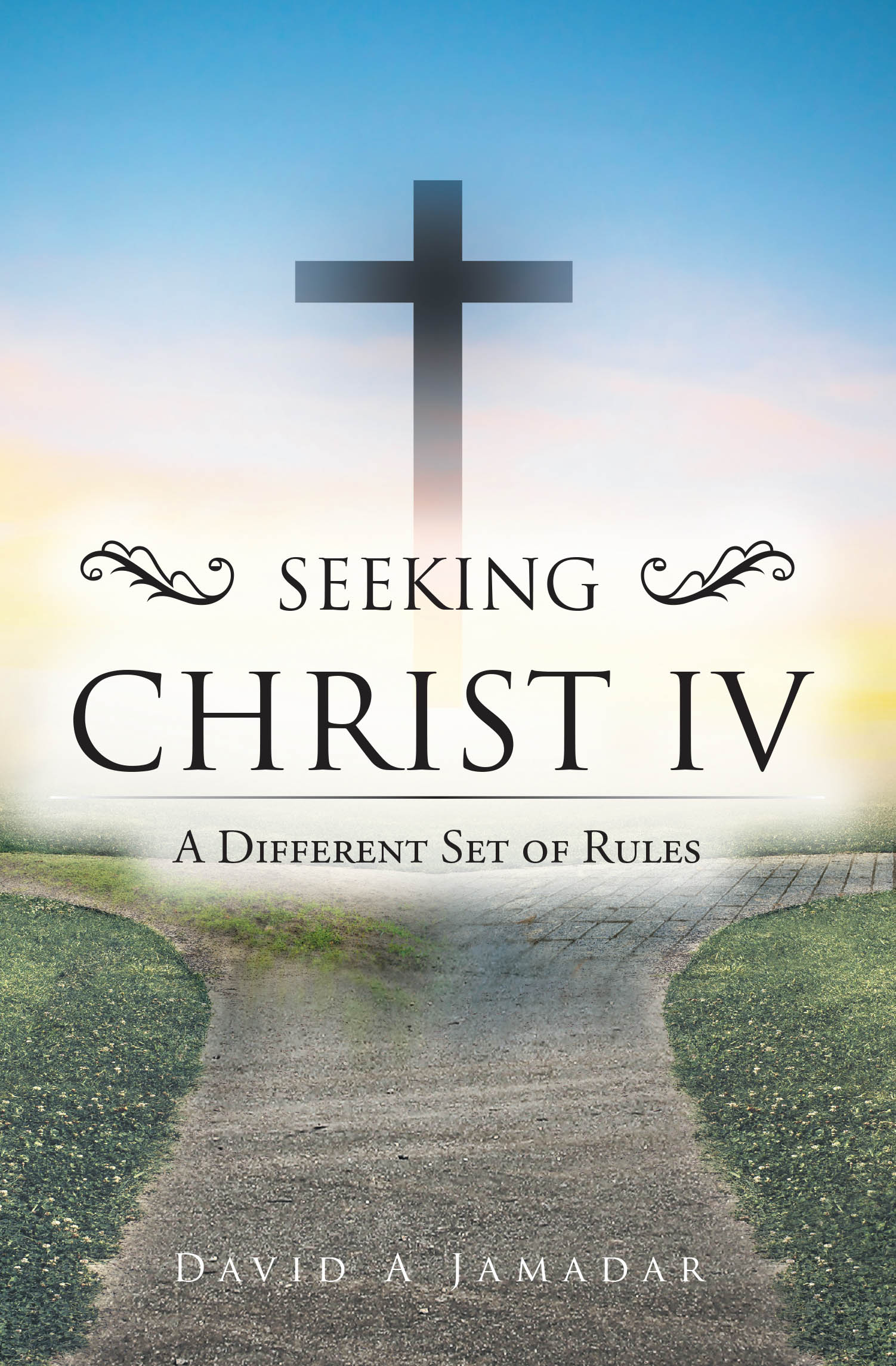 Recent Release, "Seeking Christ IV," by David a Jamadar, Explores Spiritual Practices Helping Believers Transcend Ego and Encounter God's Presence