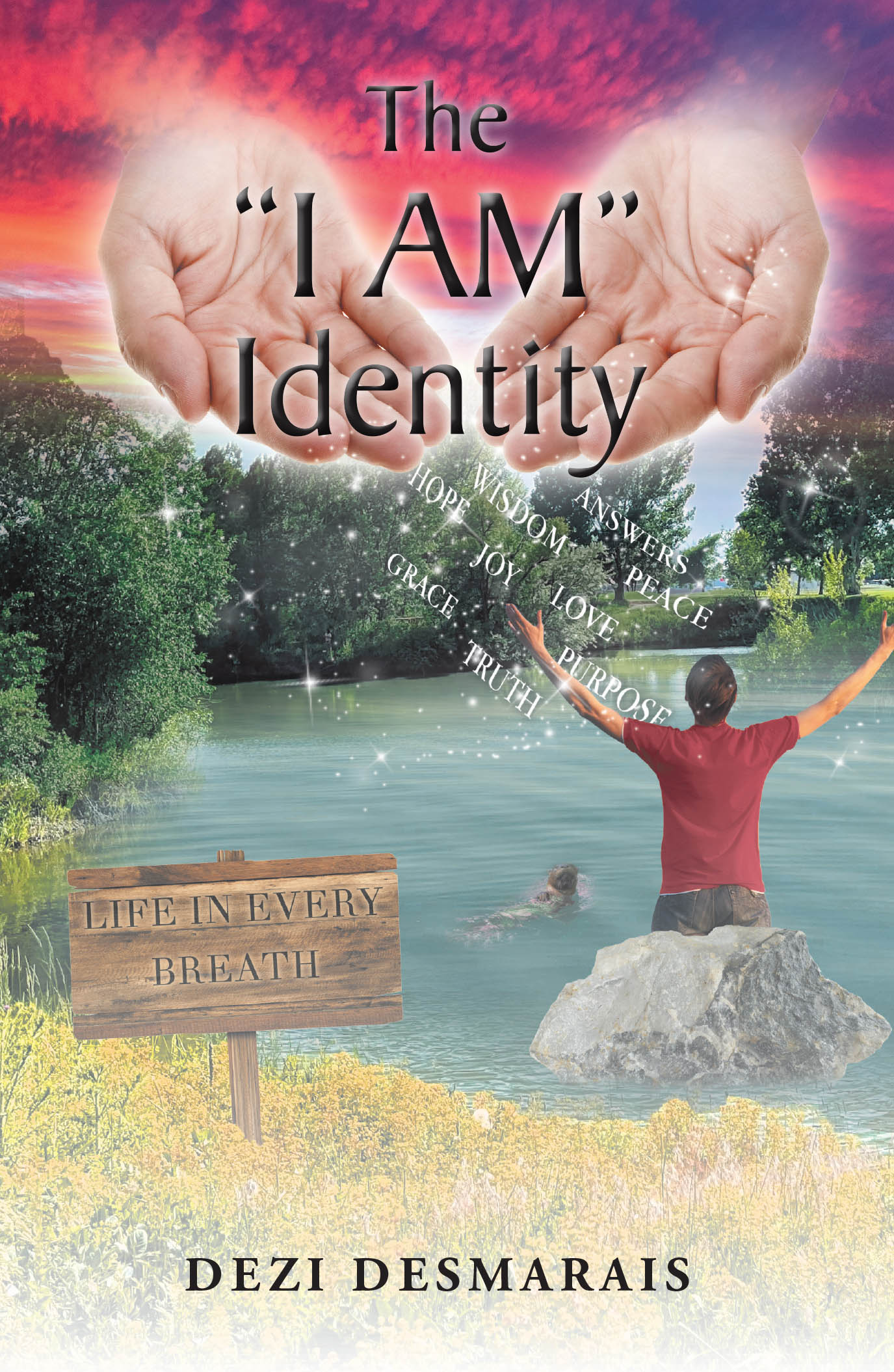 Recent Release, "The "I AM" Identity," from Christian Faith Publishing Author Dezi Desmarais, Explores Profound Questions Defining Human Existence and God-Given Destiny