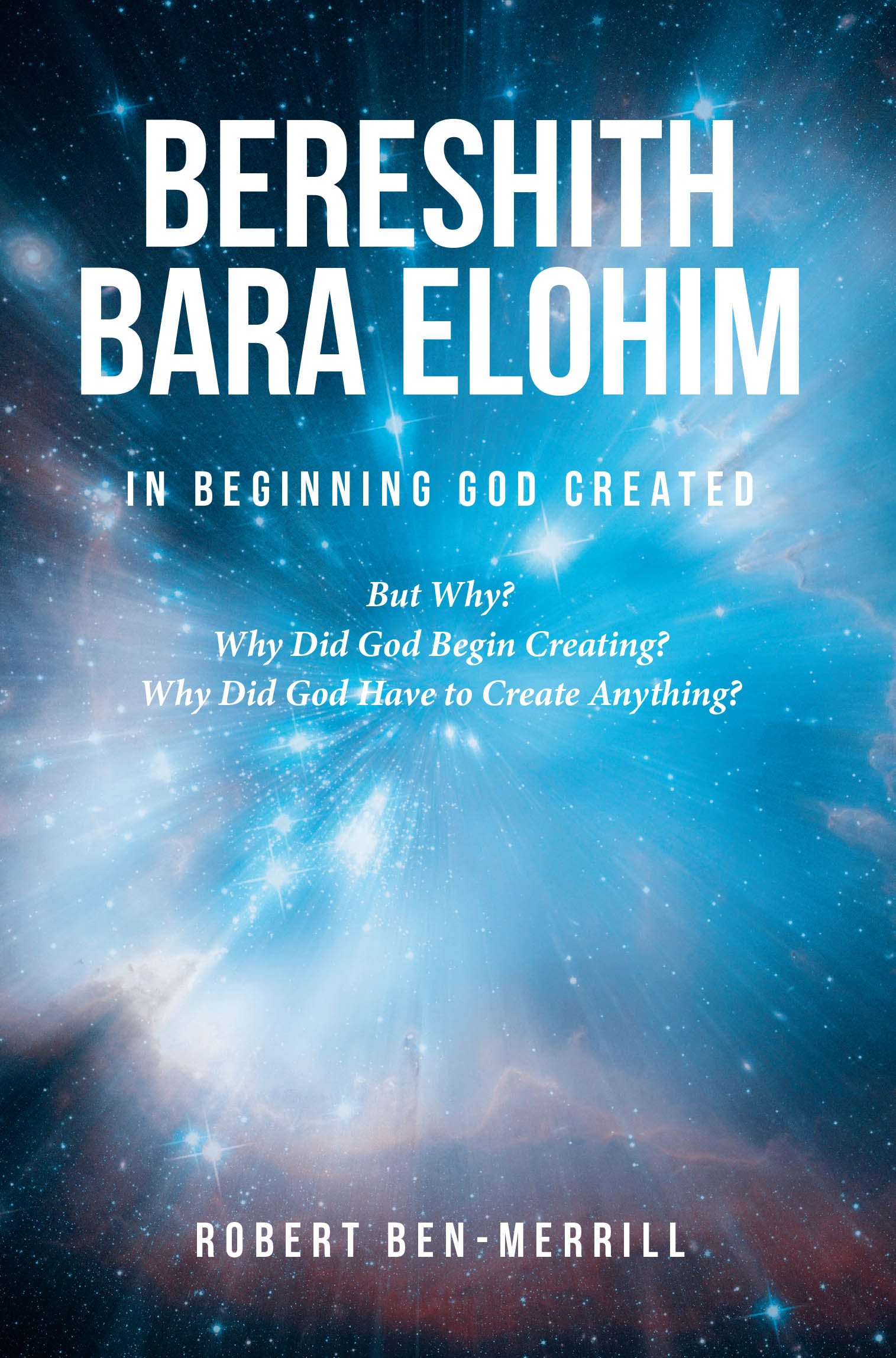 Recent Release, "Bereshith Bara Elohim In Beginning God Created," from Christian Faith Publishing Author Robert Ben-Merrill, Explores Divine Creation Purpose