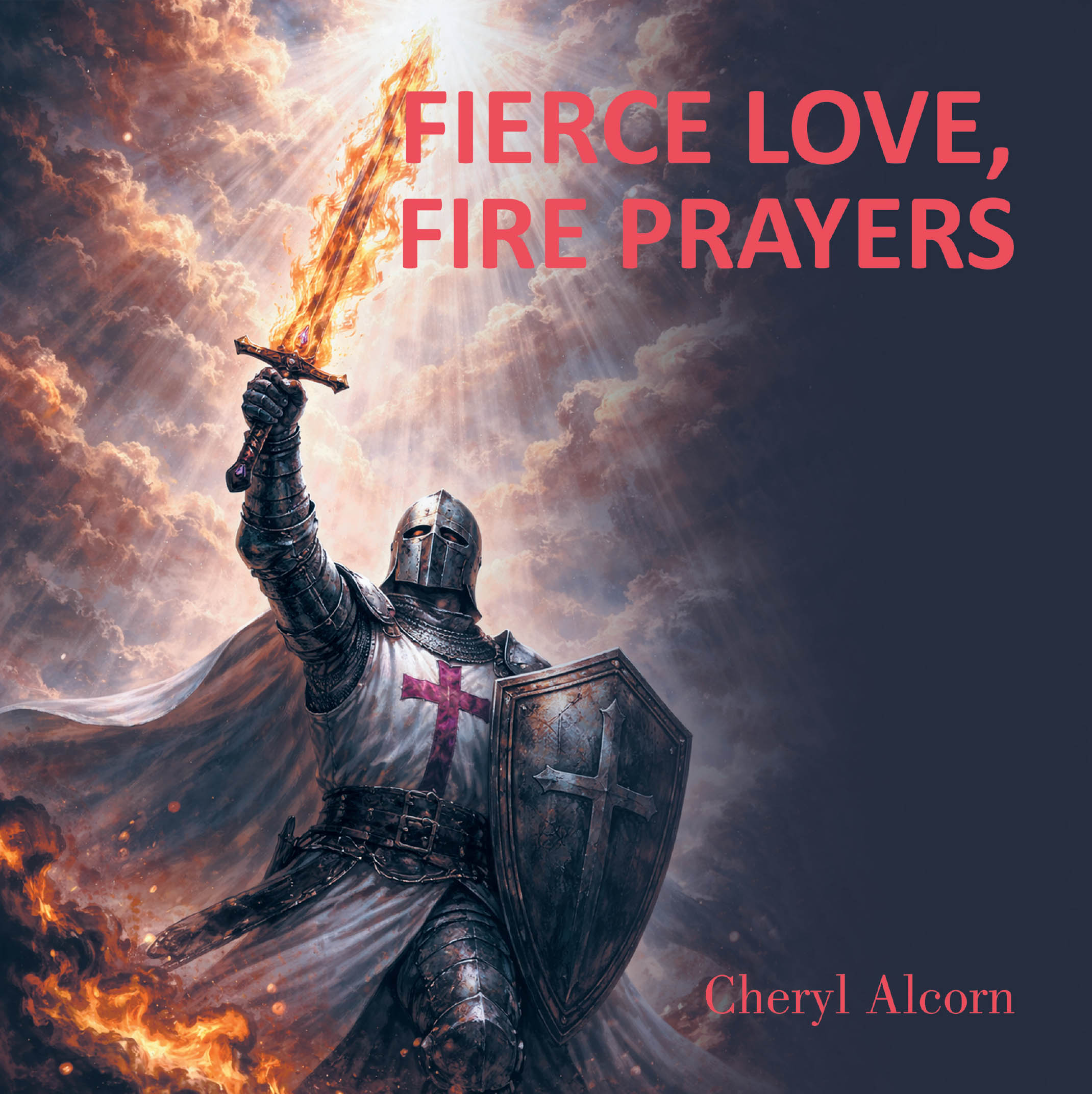 Recent Release, "Fierce Love, Fire Prayers," by Cheryl Alcorn, Offers Transformative Prayers for Personal Breakthrough and Powerful Intercession