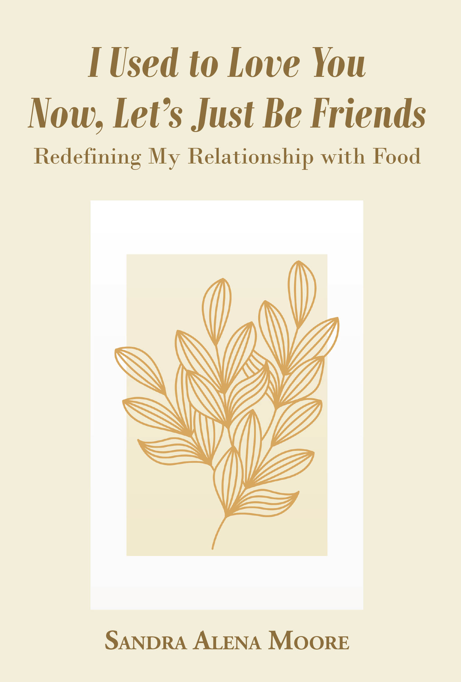 Recent Release, "I Used to Love You Now, Let's Just Be Friends," from Author Sandra Alena Moore, Explores Developing a Balanced, Shame-Free Relationship with Food