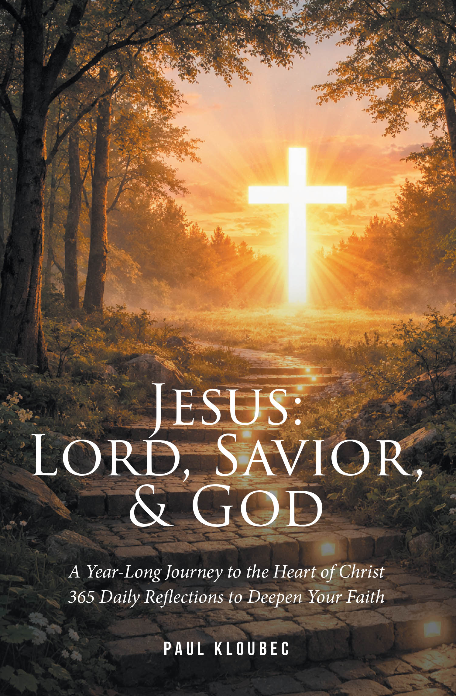 Recent Release, "Jesus: Lord, Savior, & God," from Christian Faith Publishing Author Paul Kloubec, Offers Believers a Yearlong Pathway to Deeper Intimacy with Christ