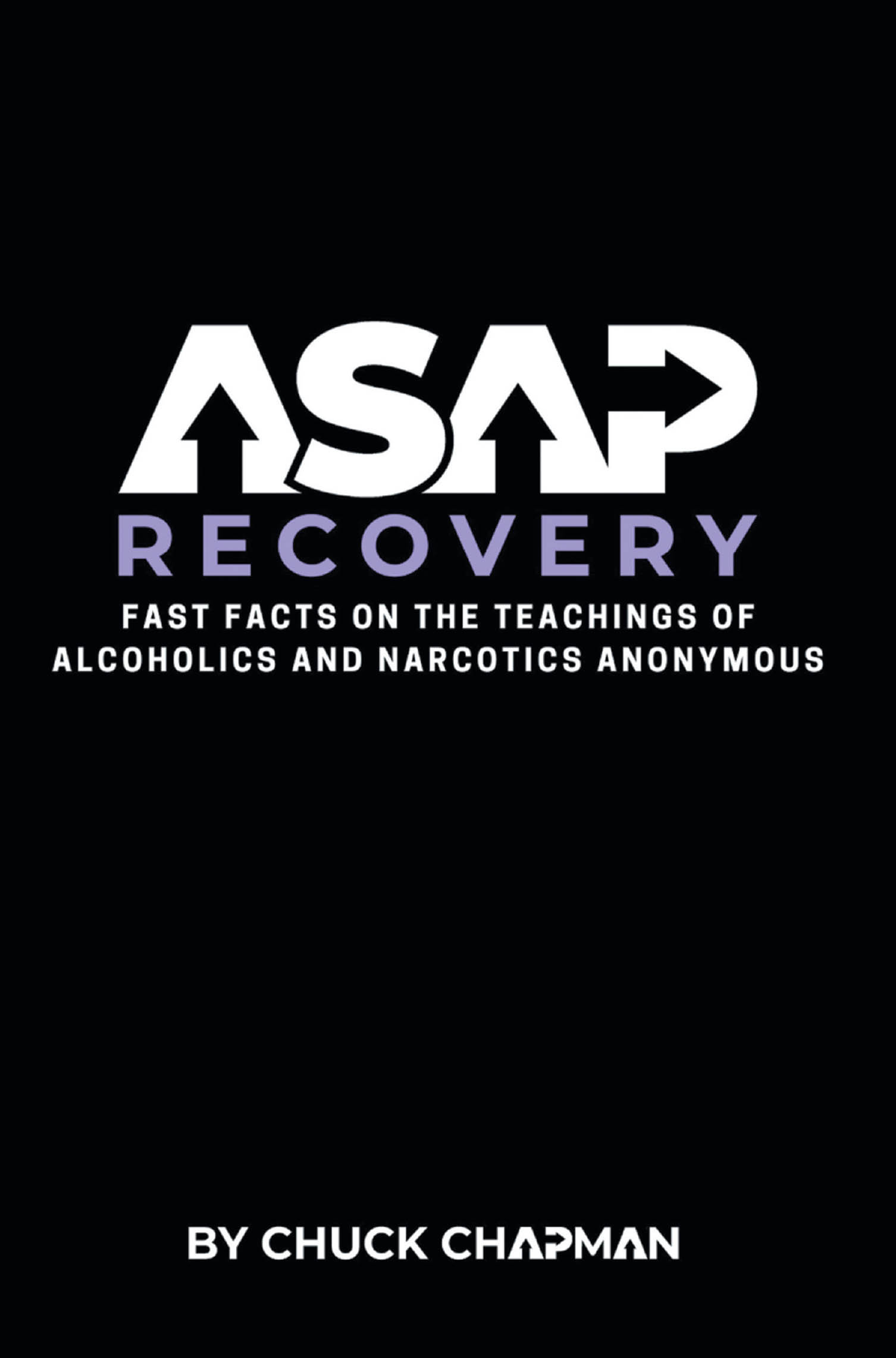 Recent Release, "ASAP Recovery," from Christian Faith Publishing Author Chuck Chapman, Explores Whether AA and NA's Foundation Aligns with Biblical Truth