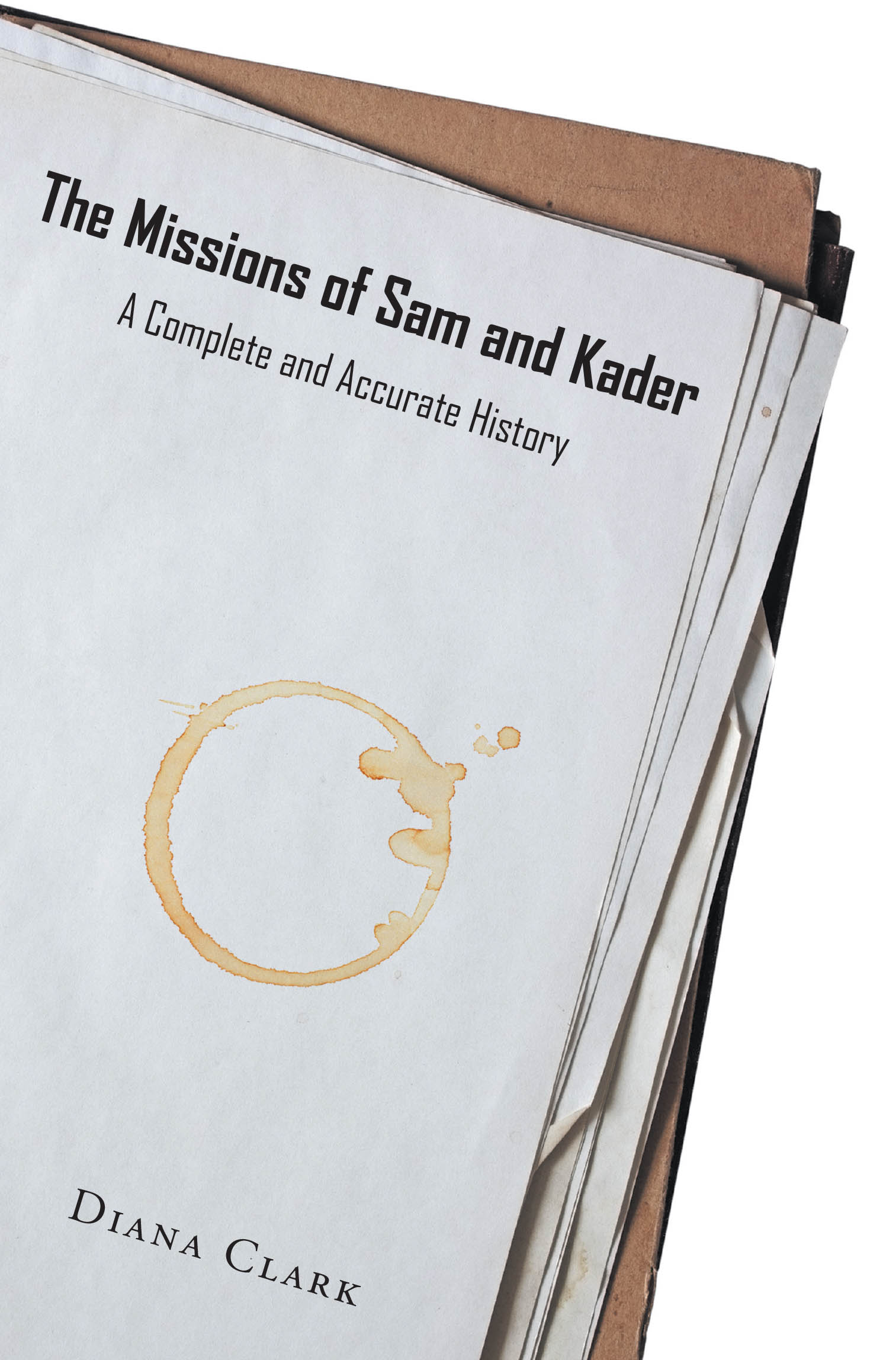 Recent Release, "The Missions of Sam and Kader," from Christian Faith Publishing Author Diana Clark, Presents an Imaginative Chronicle of Covert Operations
