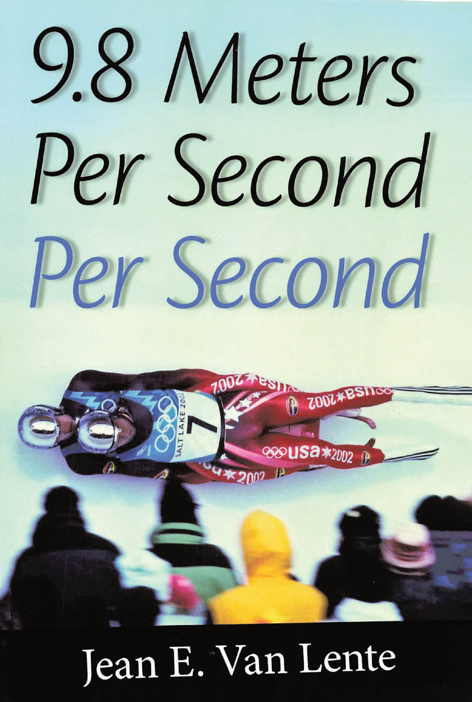 Jean E. Van Lente’s Newly Released "9.8 Meters Per Second Per Second" is an Inspiring Biography Celebrating Perseverance, Faith, and Championship Spirit