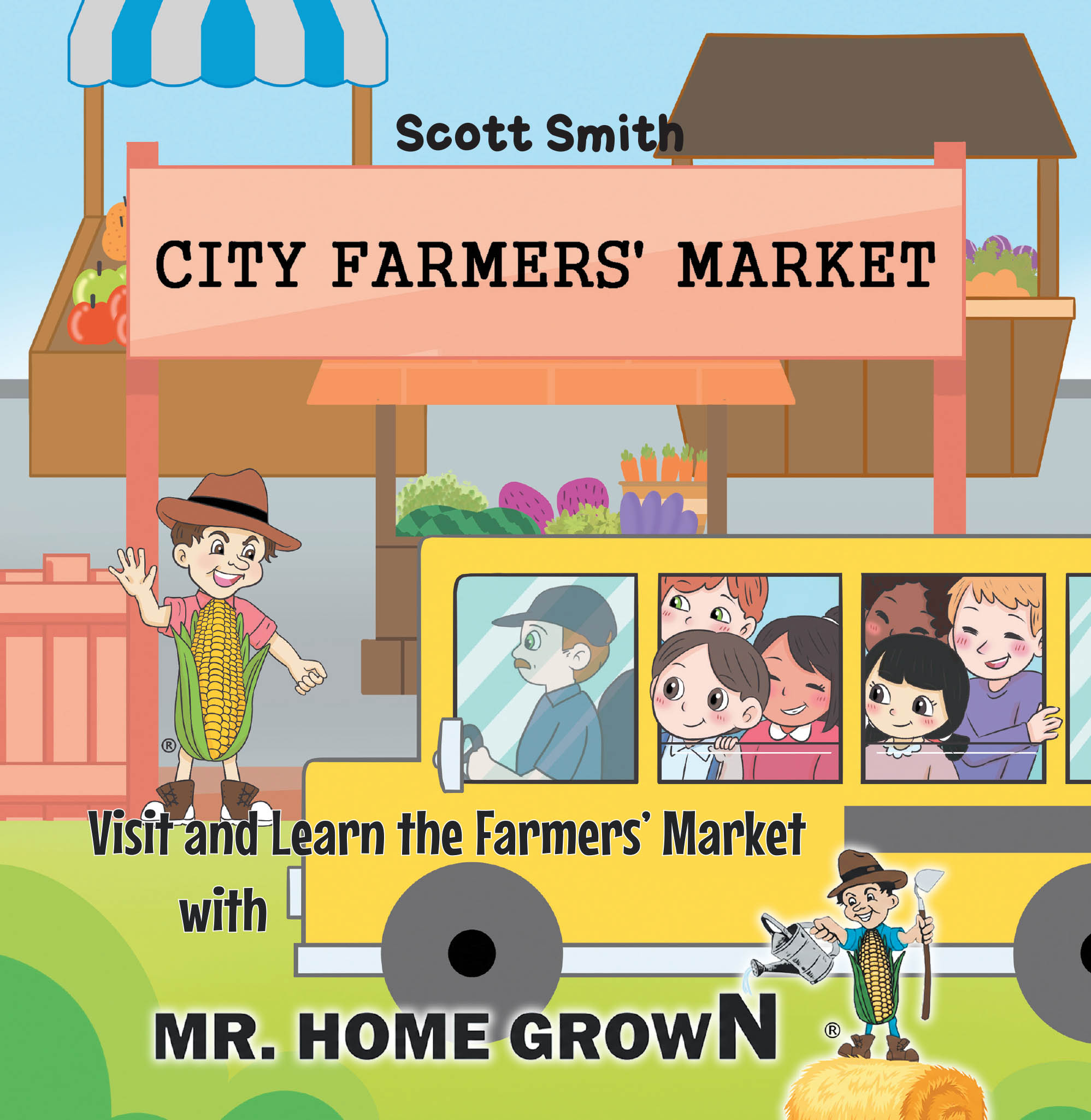 Recent Release "Visit and Learn the Farmers' Market with Mr. Home Grown" from Christian Faith Publishing Author Scott Smith Introduces Young Readers to Farmers' Markets