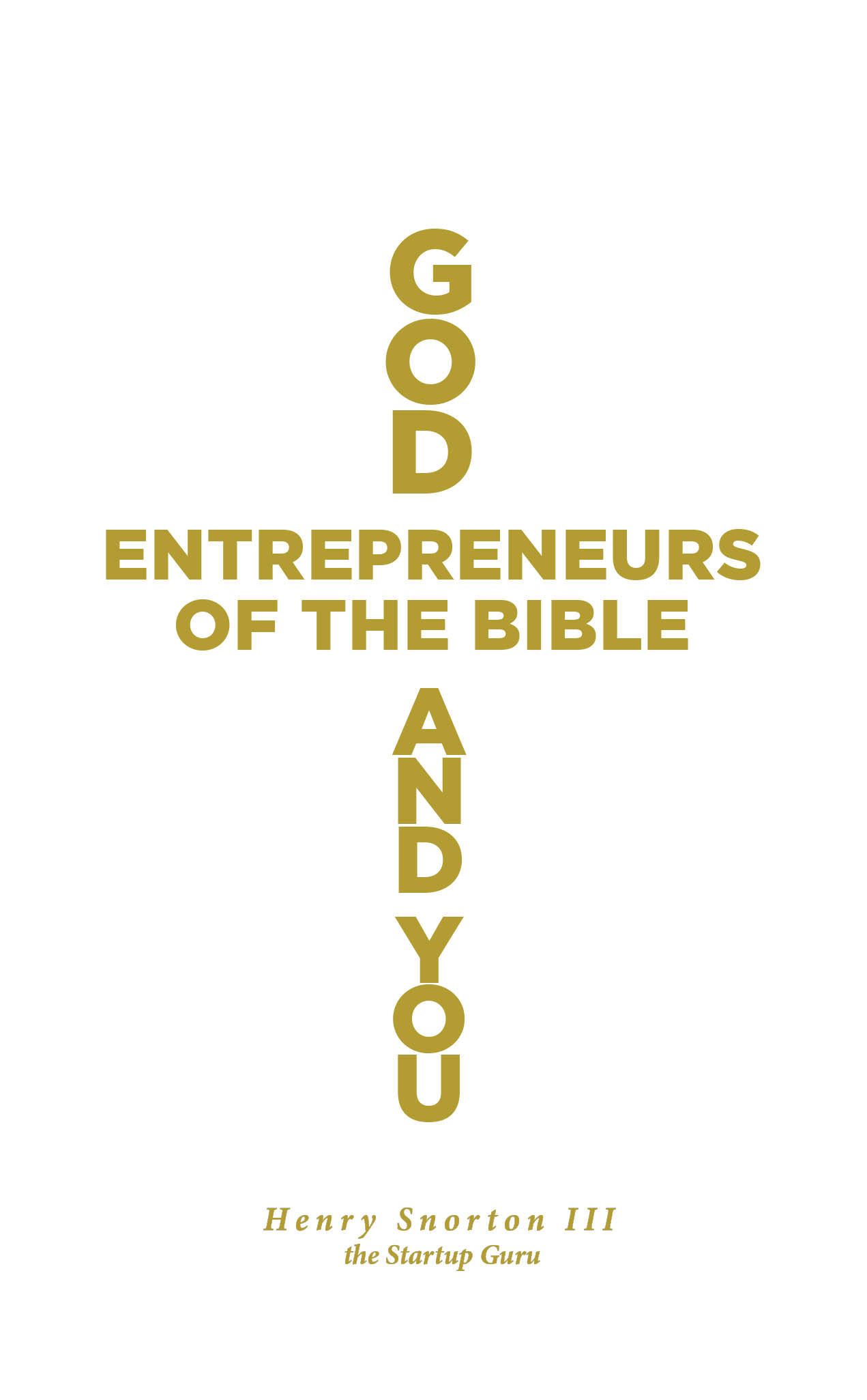 By Henry Snorton III the “Startup Guru,” “God, Entrepreneurs of the Bible and You (GEBAY)” Connects Scripture, Entrepreneurship, and Biblical Ideas to Business Ownership
