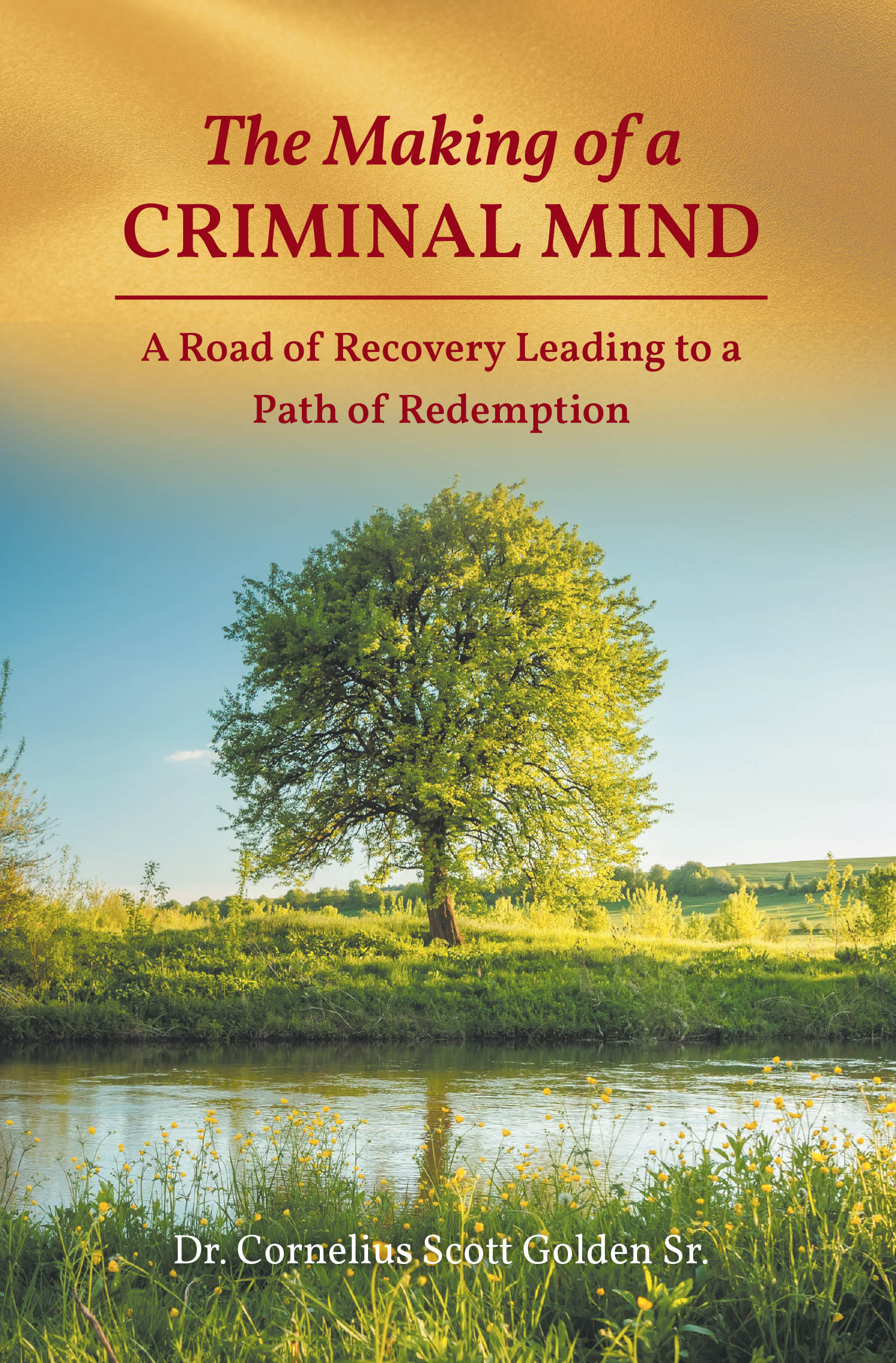 Recent Release "The Making of a CRIMINAL MIND" from Christian Faith Publishing Author Dr. Cornelius Scott Golden Sr. Examines How Environment and Choice Shape Destiny