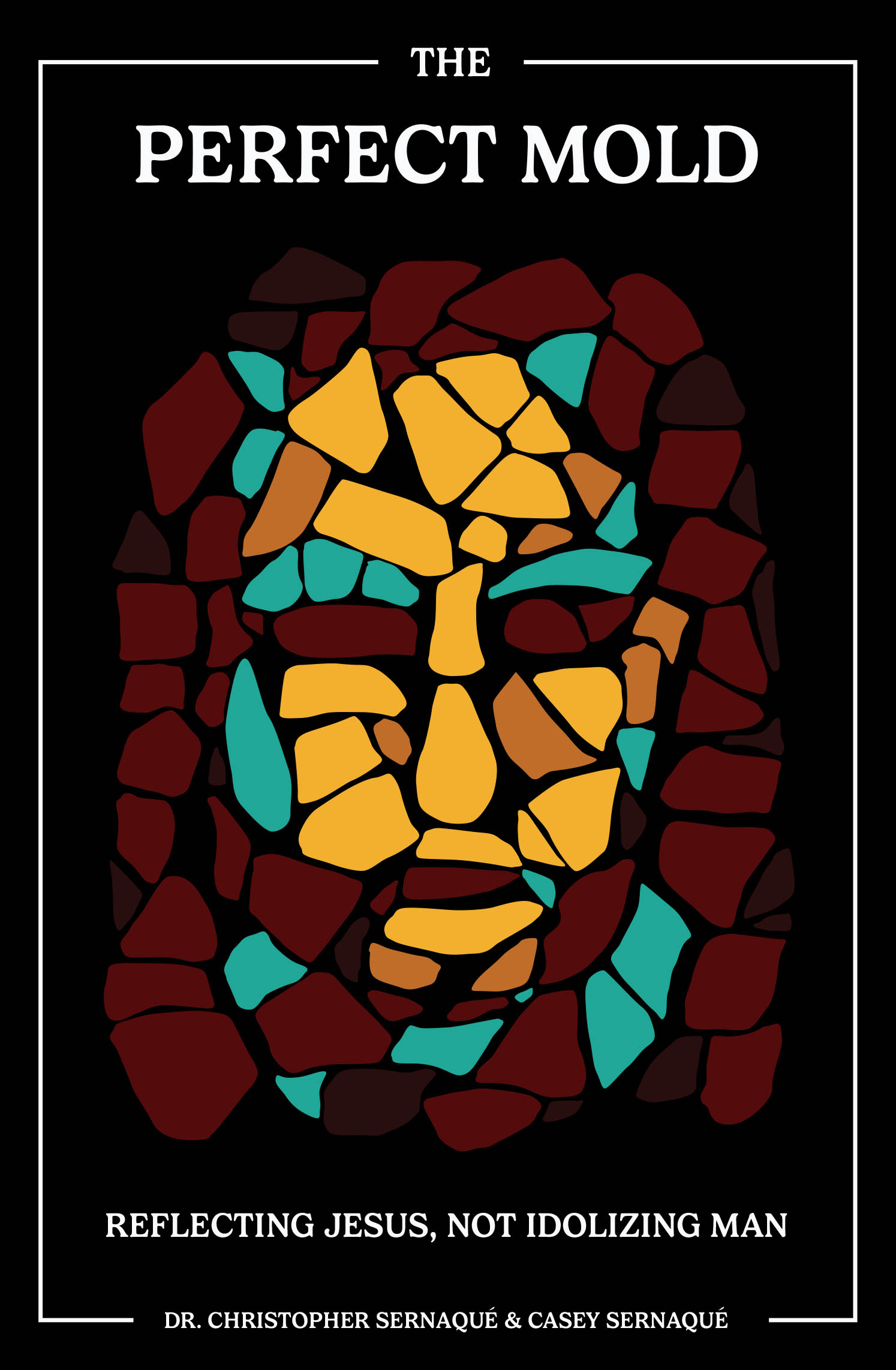 Recent Release "The Perfect Mold: Reflecting Jesus, Not Idolizing Man," by Dr. Christopher Sernaqué & Casey Sernaqué, Teaches the Theology & Psychology of the Golden Rule