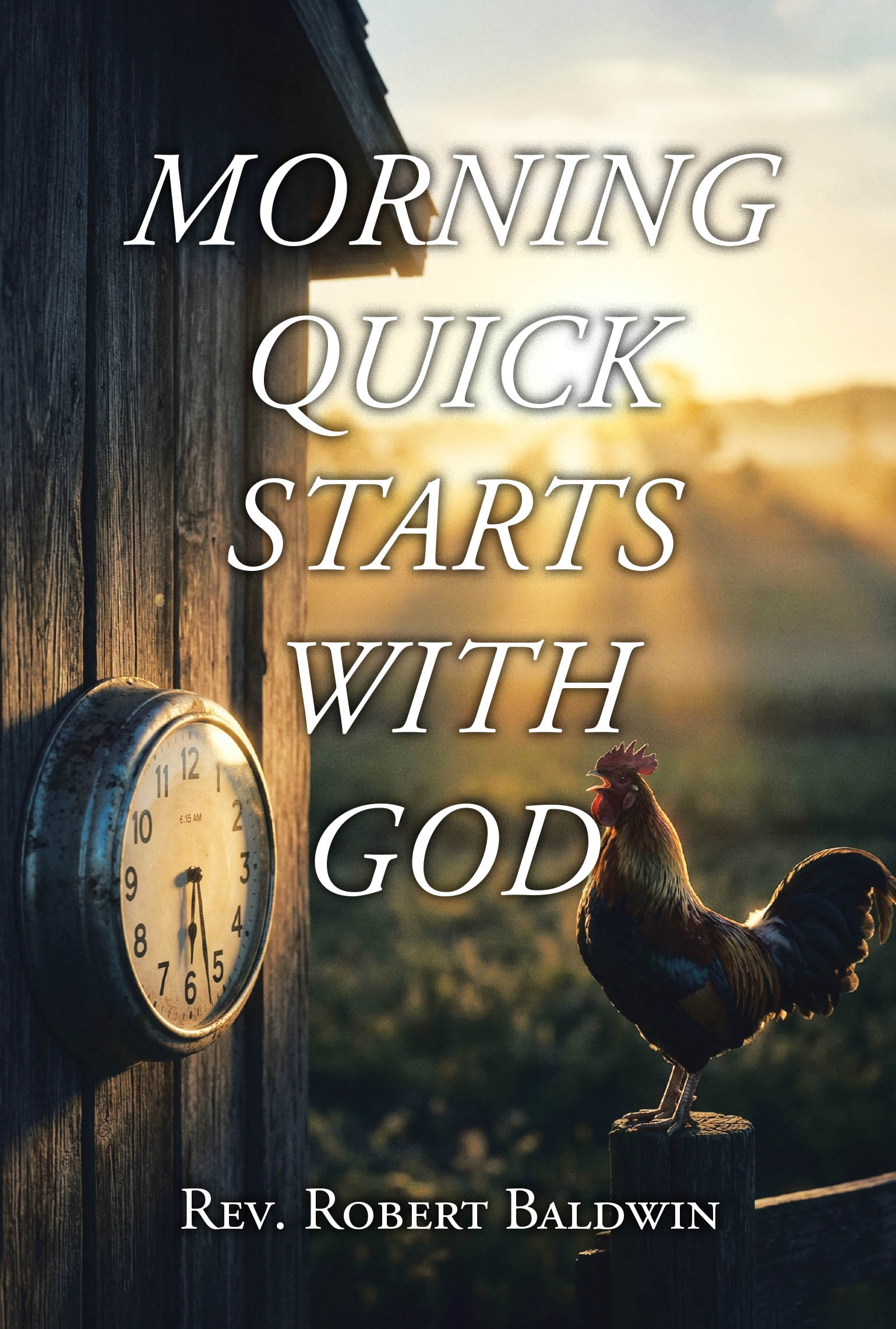 Recent Release, "Morning Quick Starts with God," from Christian Faith Publishing Author Rev. Robert Baldwin, Offers Daily Spiritual Inspiration Grounded in Scripture
