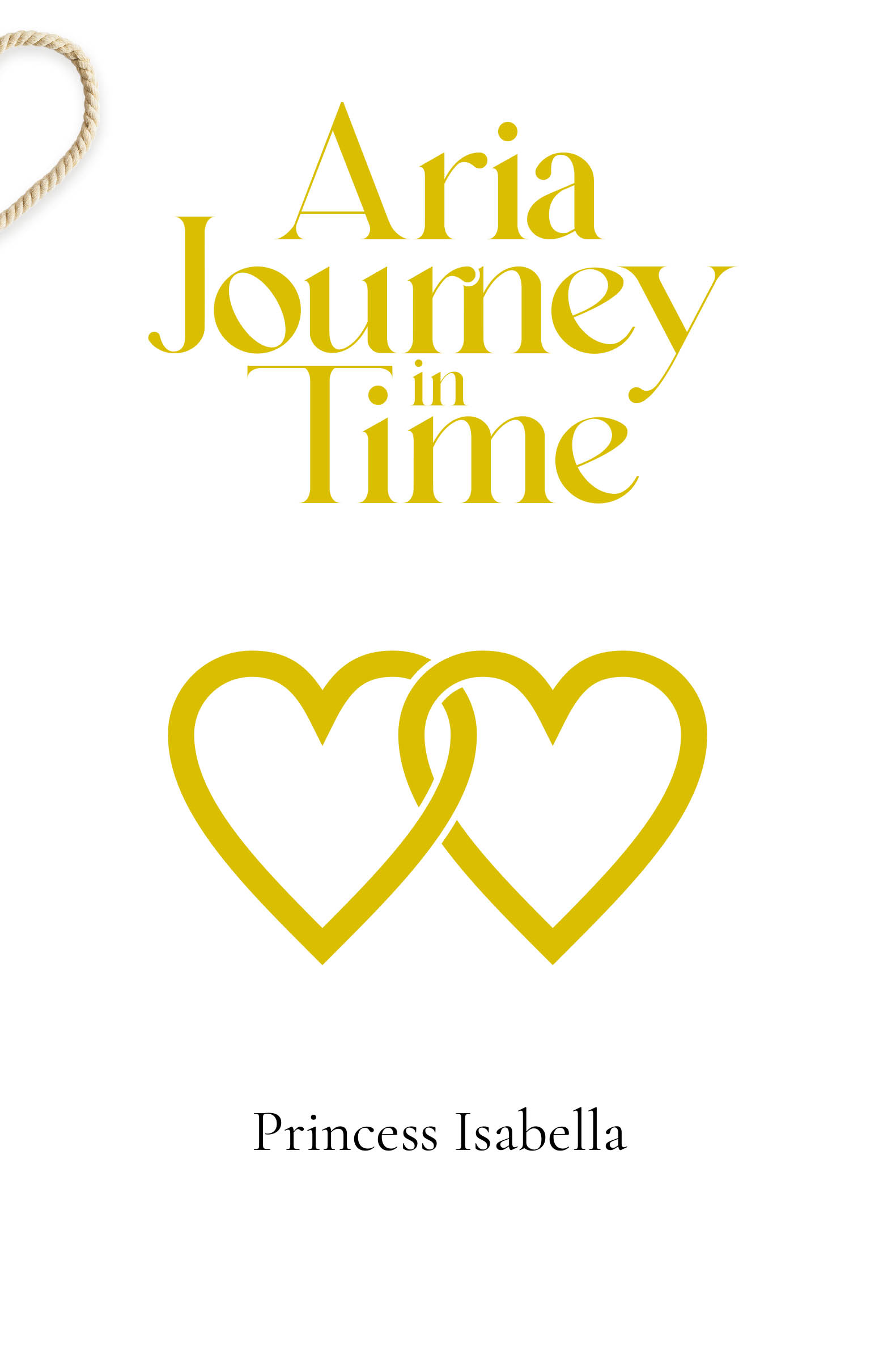 Recent Release, "Aria Journey in Time," from Fulton Books Author Princess Isabella, Weaves Faith, Romance, and Destiny Into a Tale of Souls United by Divine Providence