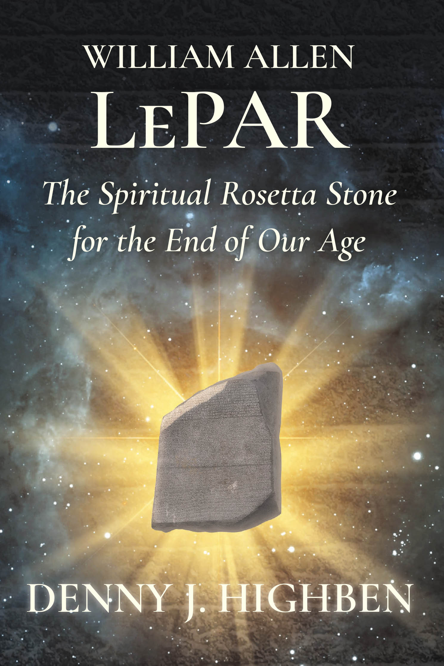Recent Release, "William Allen LePar, The Spiritual Rosetta Stone For the End of Our Age," from Newman Springs Publishing, Explores an Extraordinary Spiritual Phenomenon
