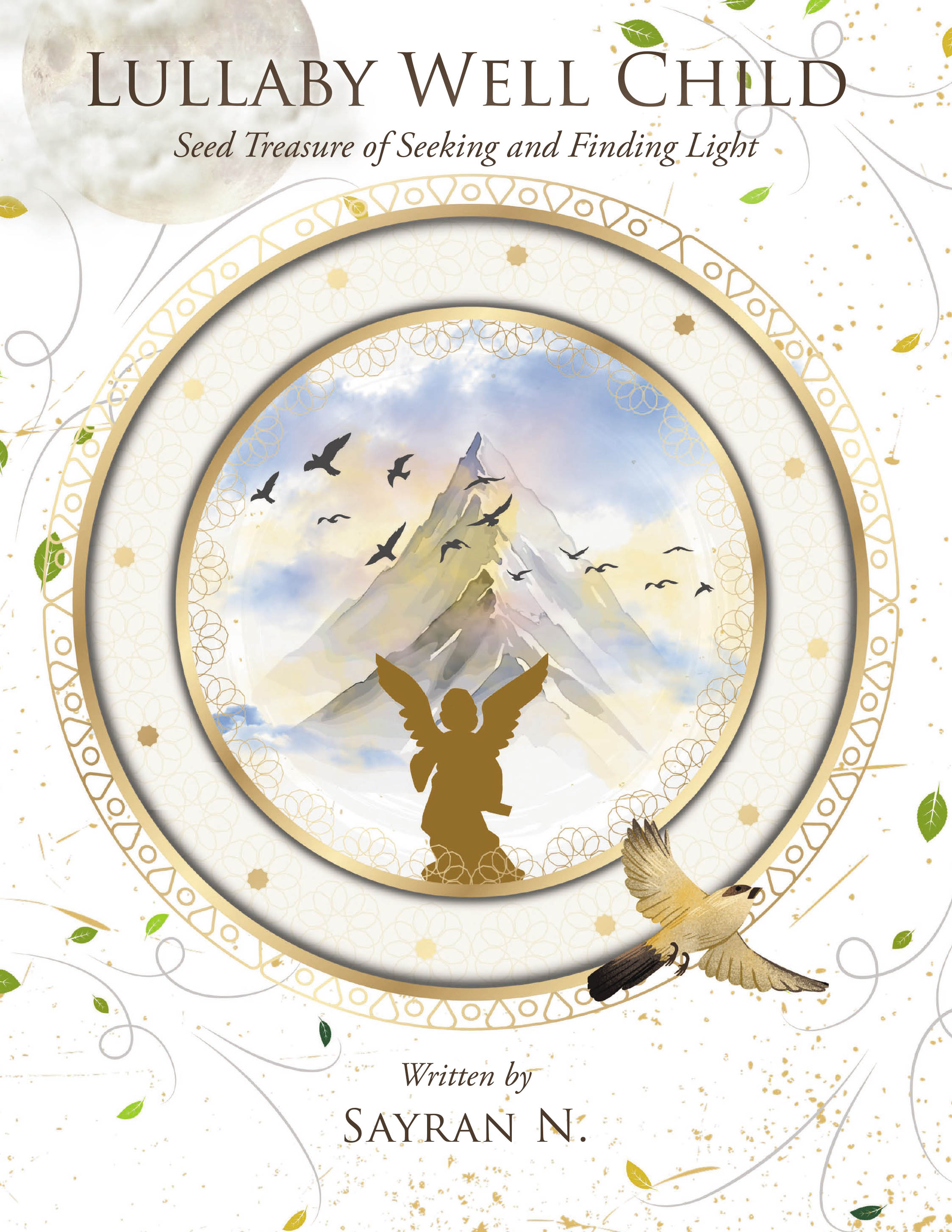 Recent Release, "Lullaby Well Child," from Newman Springs Publishing Author Sayran N., Invites Readers Into a Luminous Adventure of Discovering Life's Treasures