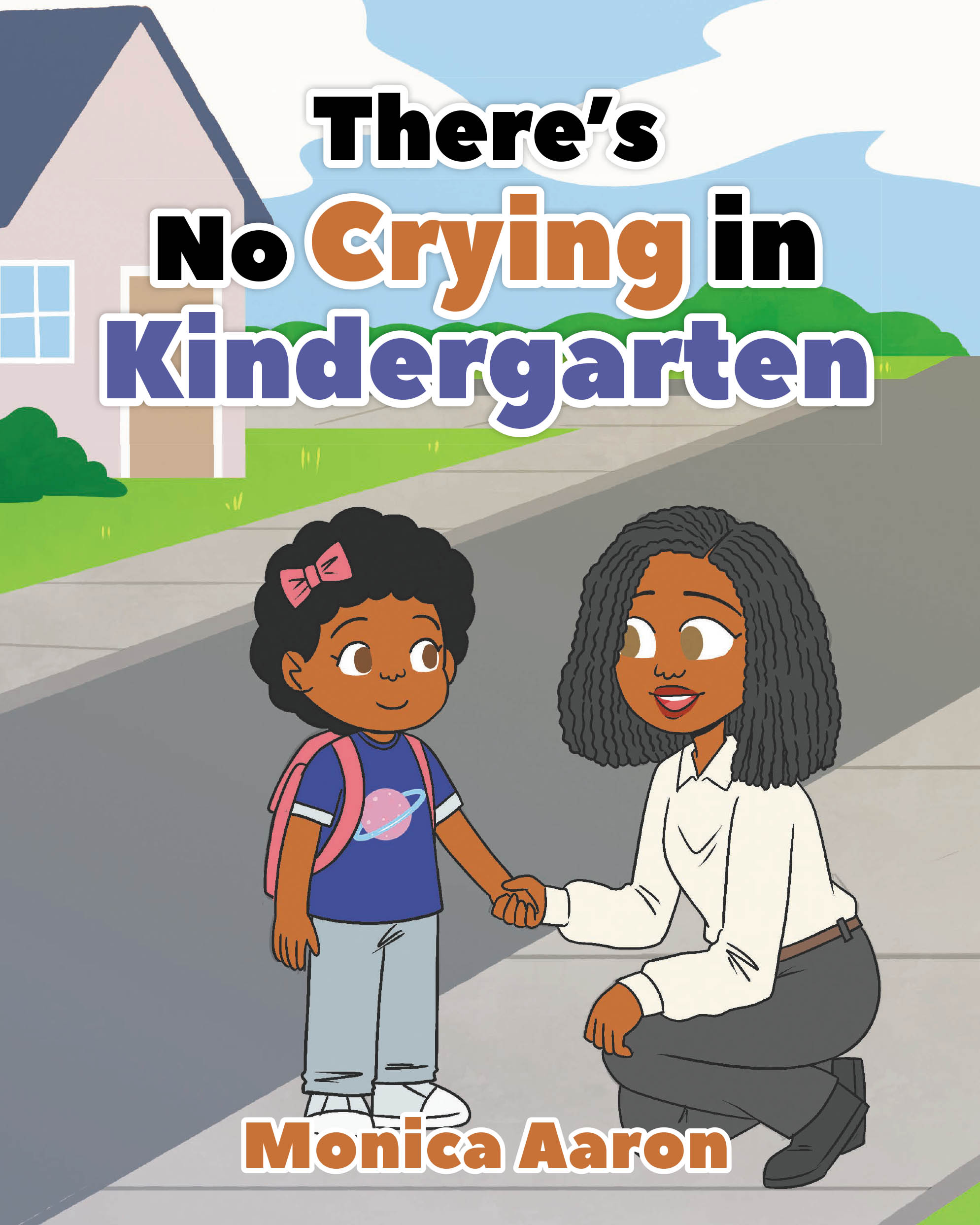 Recent Release, "There's No Crying in Kindergarten," from Newman Springs Publishing Author Monica Aaron, Helps Young Readers Navigate First-Day Jitters