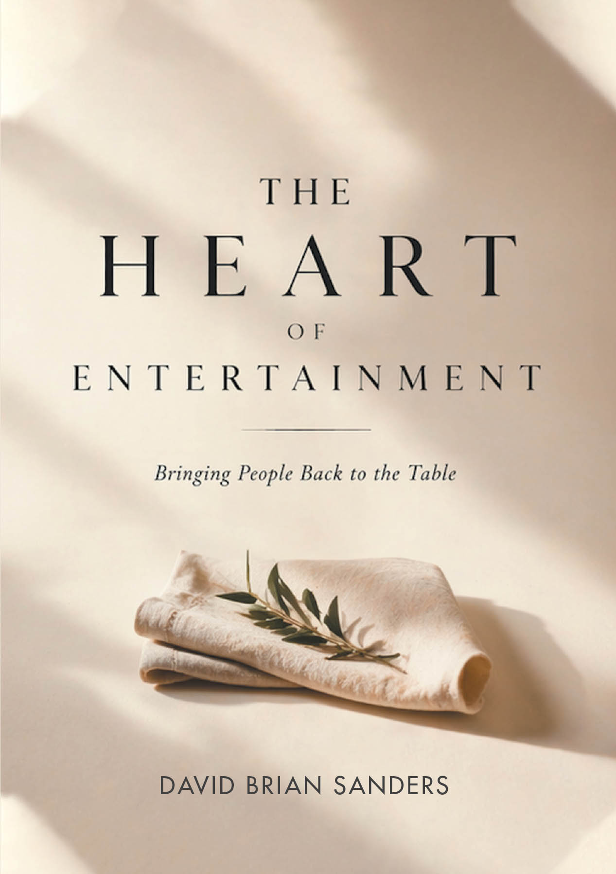 Recent Release, "The Heart of Entertainment," from Newman Springs Publishing Author David Brian Sanders, Explores Hosting Gatherings with Authenticity Over Perfection