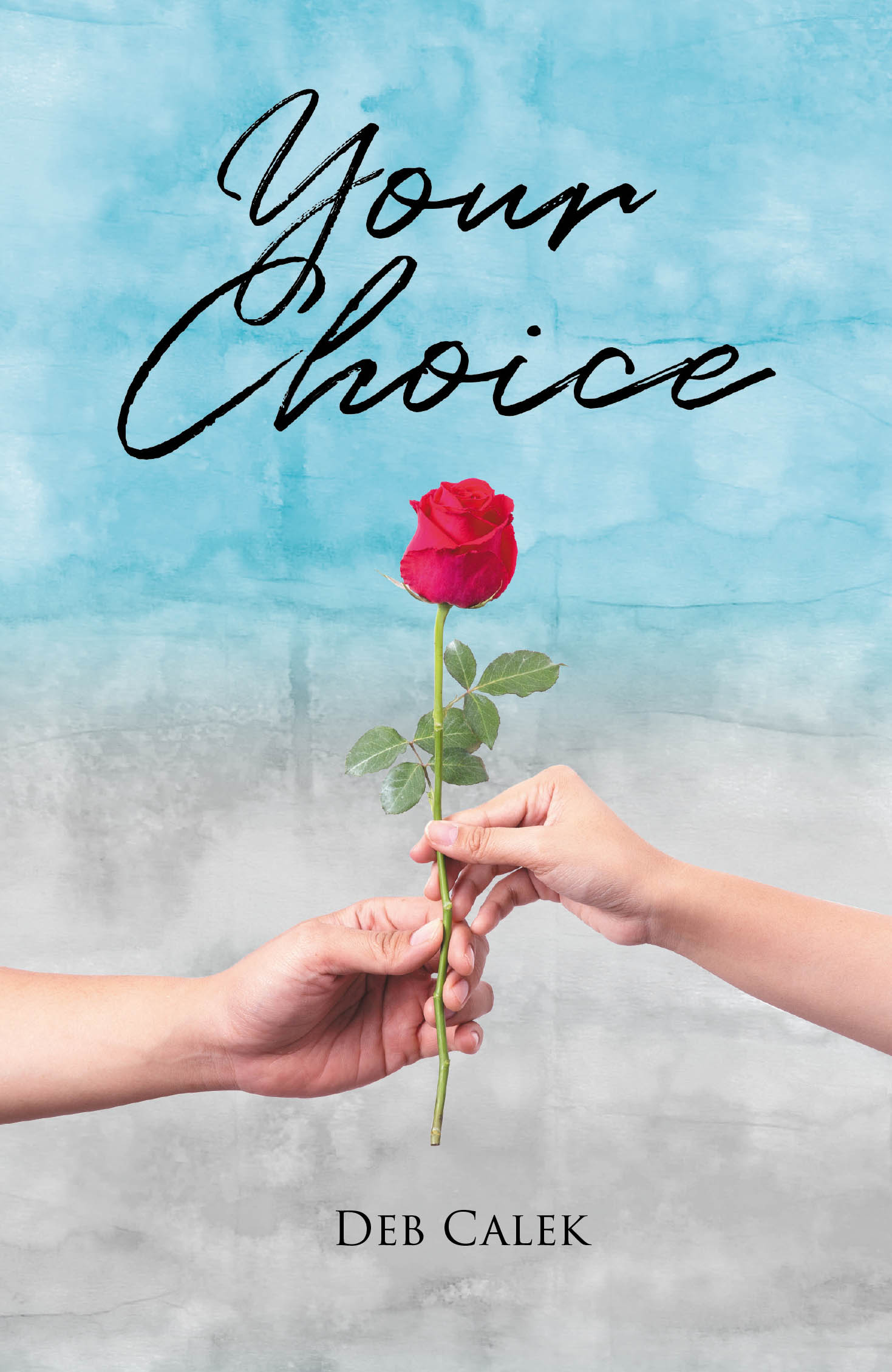 Recent Release, "Your Choice," from Newman Springs Publishing Author Deb Calek, Explores Two People Choosing Love Over Life's Obstacles