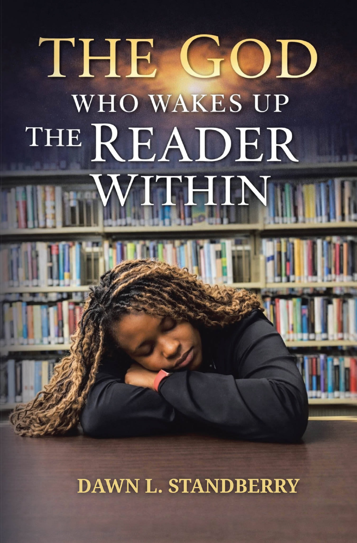 Recent Release, "The God Who Wakes Up the Reader Within," from Covenant Books Author Dawn L. Standberry, Invites Readers to Discover Dormant Gifts Through Faith