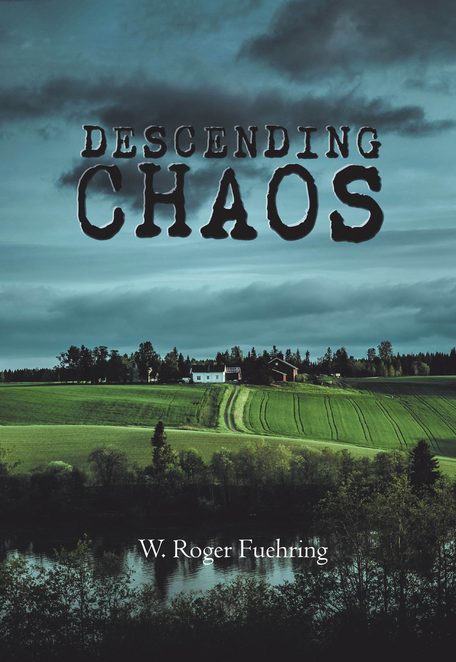 Recent Release, "Descending Chaos," from Covenant Books Author W. Roger Fuehring, Explores How Faith Fractures When It is Misappropriated and Placed in One Mere Mortal
