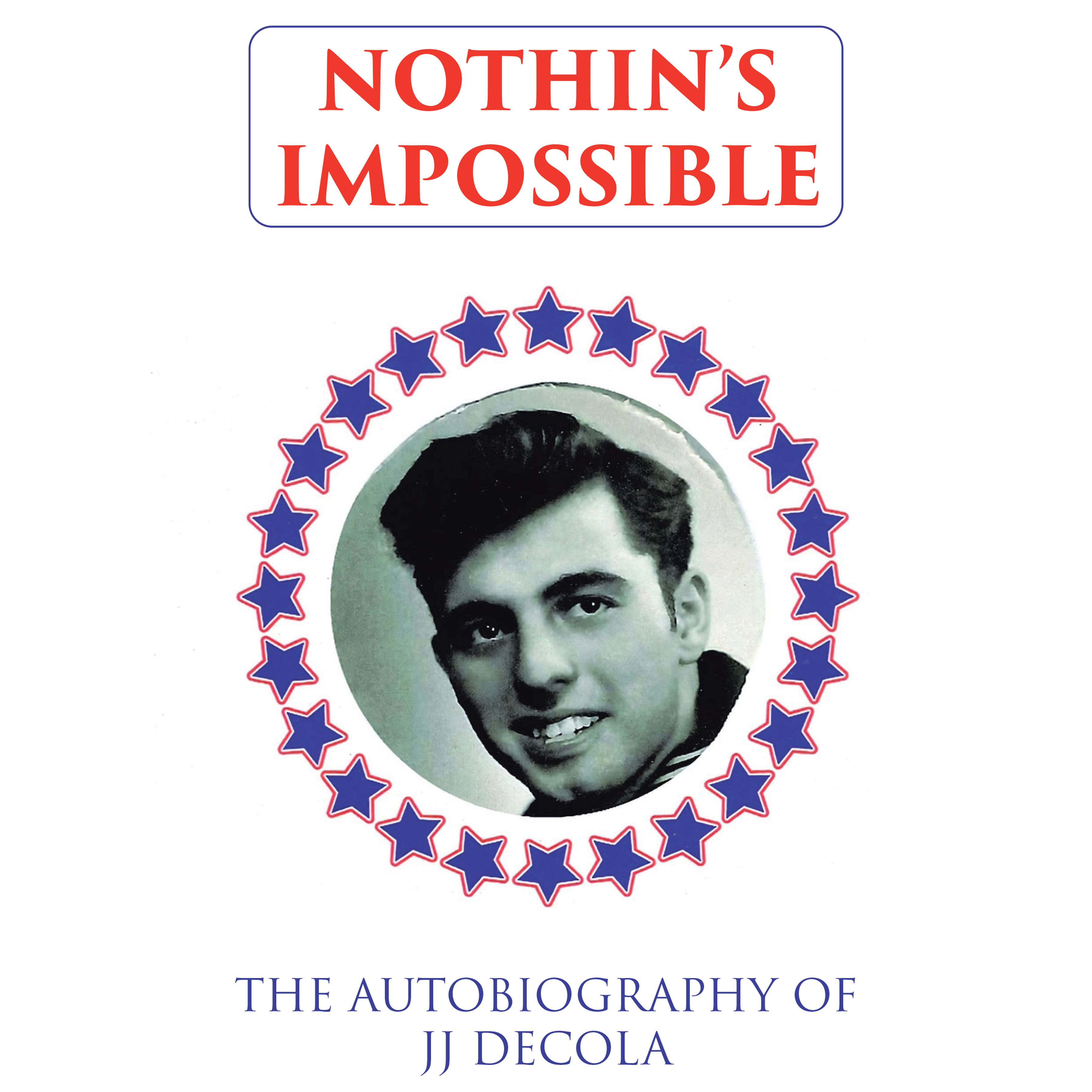 Recent Release, "Nothins Impossible," from Audiobook Network Author JJ DeCola, Shares an Inspiring Nine-Decade Memoir of Resilience, Faith, and Unwavering Determination