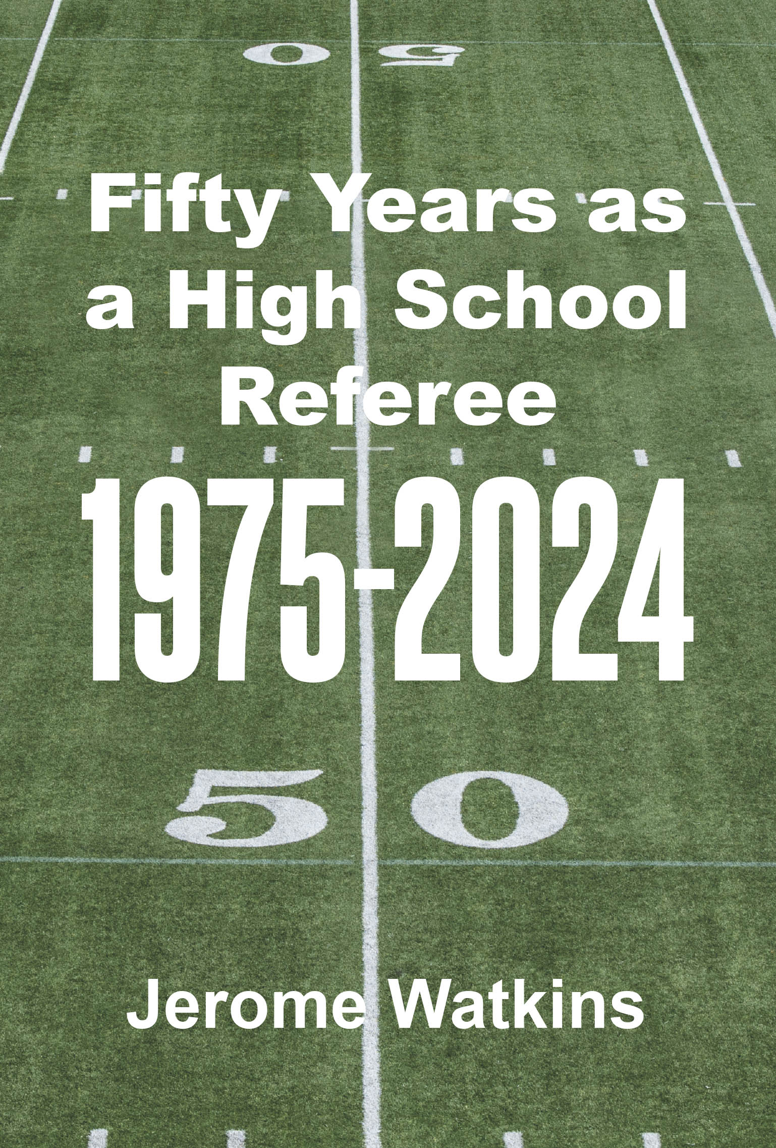 Recent Release, "Fifty Years as a High School Referee 1975-2024," from Page Publishing Author Jerome Watkins, Chronicles Five Decades of Officiating Experience