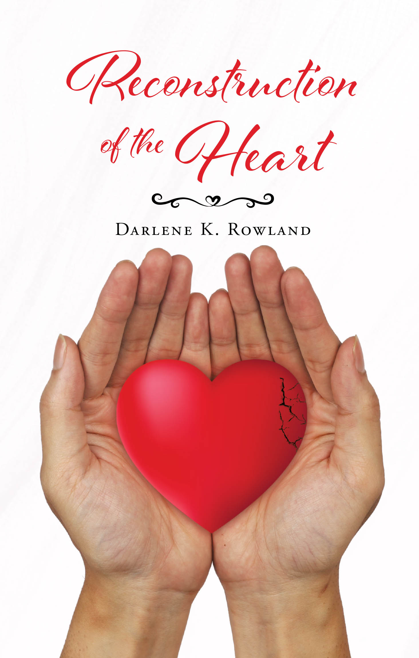 Recent Release, "Reconstruction of the Heart," from Page Publishing Author Darlene K. Rowland, Explores Childhood Trauma and the Healing Journey That Follows