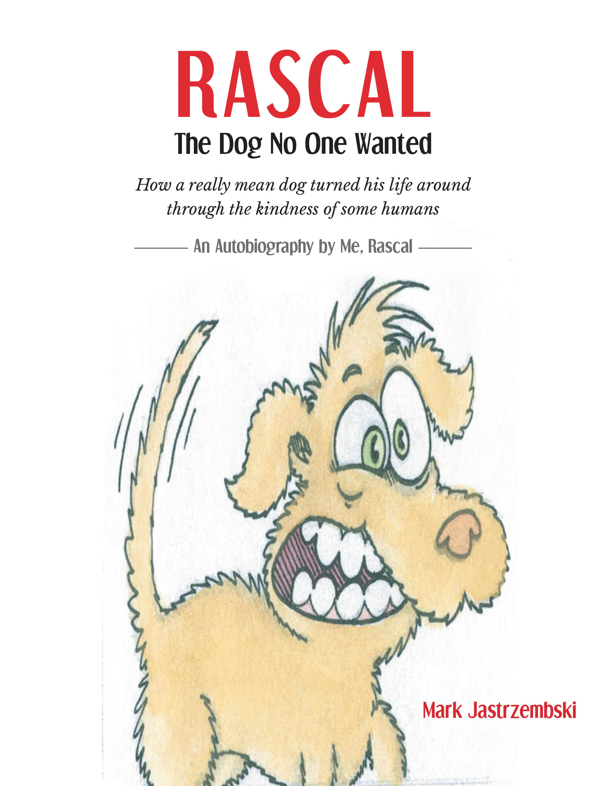 Recent Release, "Rascal The Dog No One Wanted," from Page Publishing Author Mark Jastrzembski, Tells the Unforgettable Story of Transformation and Redemption