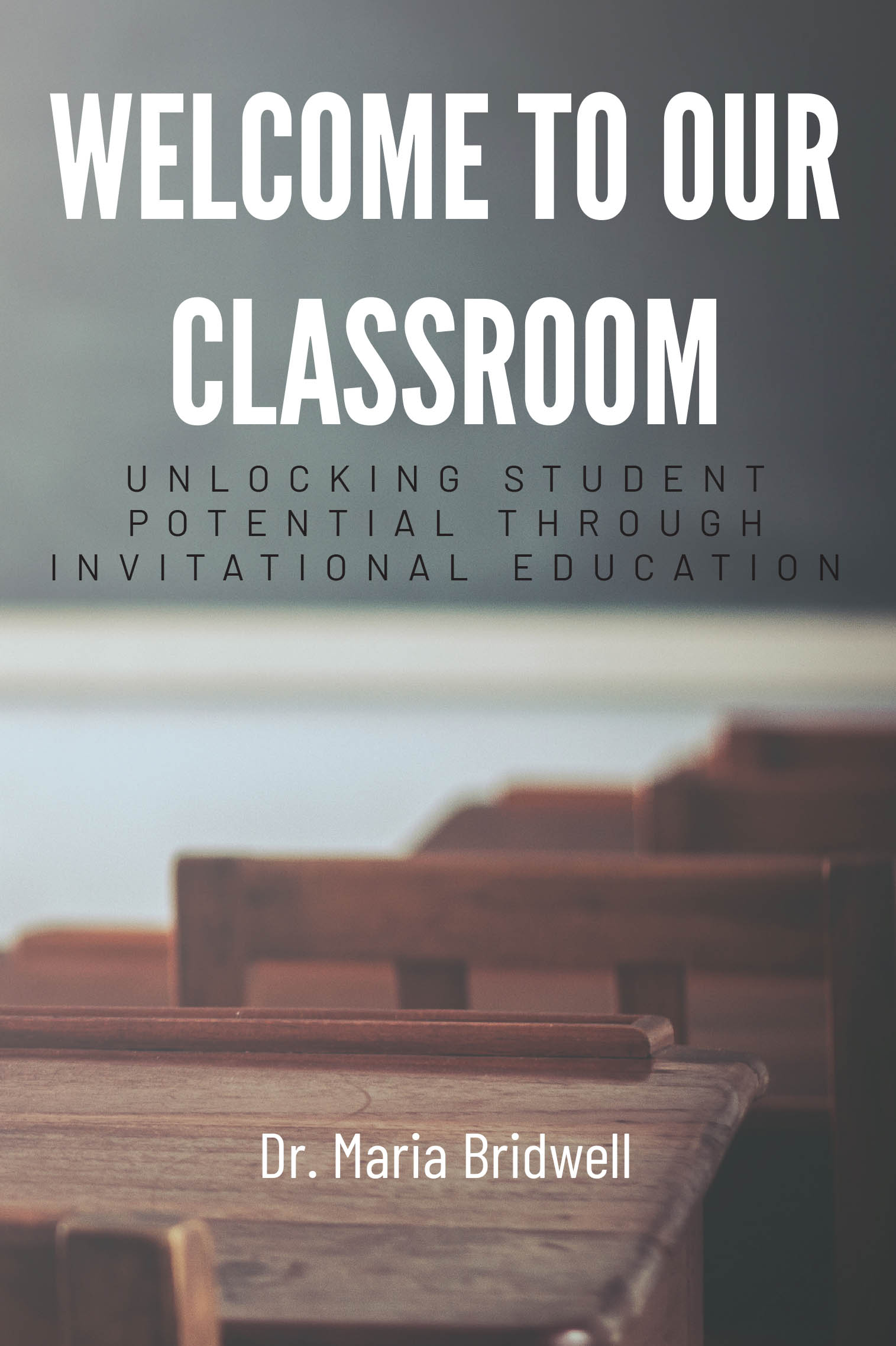 Recent Release, "Welcome to Our Classroom," from Page Publishing Author Dr. Maria Bridwell, Explores Transformative Practices to Unlock Student Potential