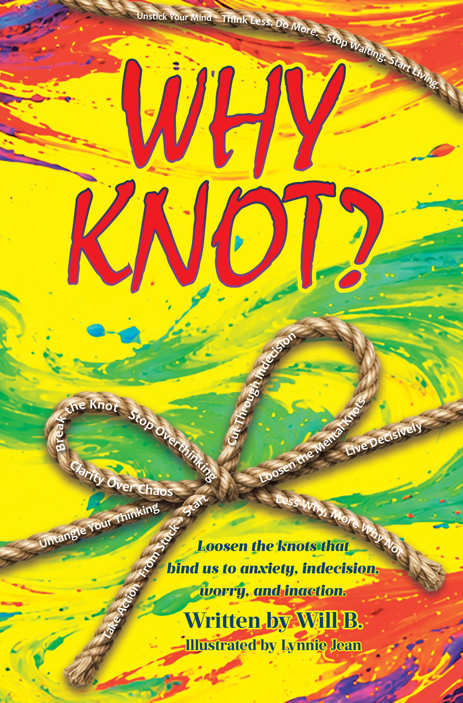Recent Release, "WHY KNOT?" From Page Publishing Author Will B., Helps Readers Stop Overthinking and Break Free from Anxious Patterns