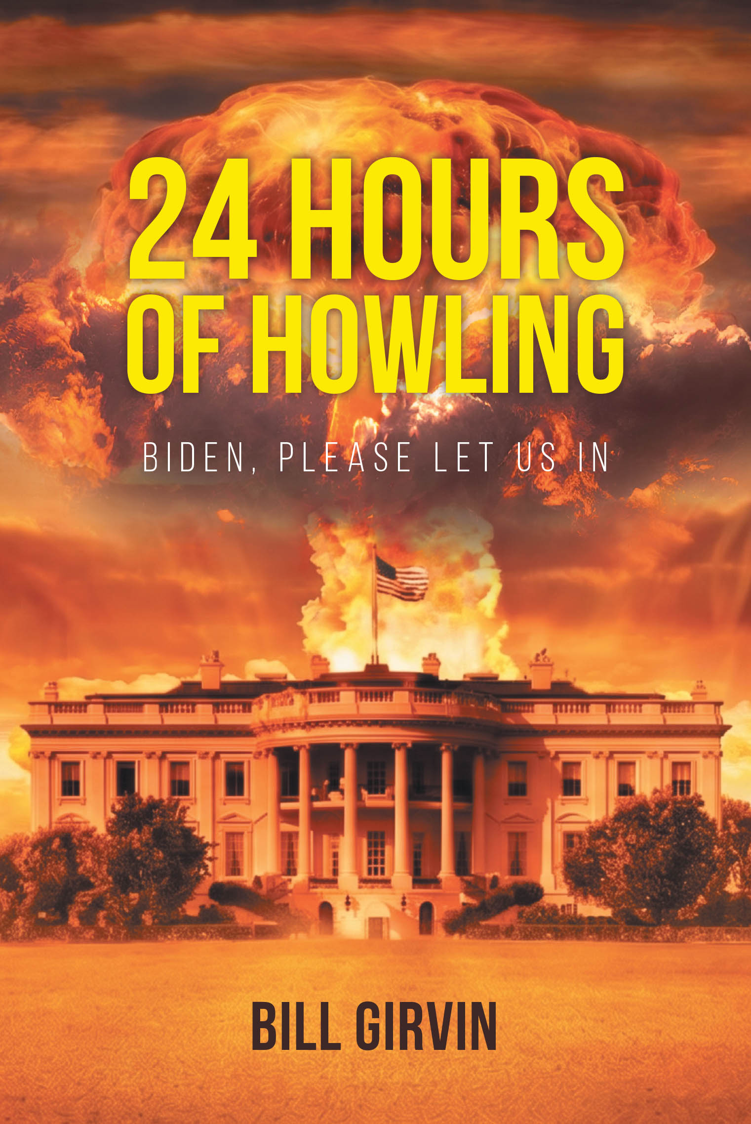 Recent Release, "24 Hours of Howling" from Page Publishing Author Bill Girvin, Explores Jihadist Extremists Exploiting Unauthorized Immigration to Launch Terror Attacks