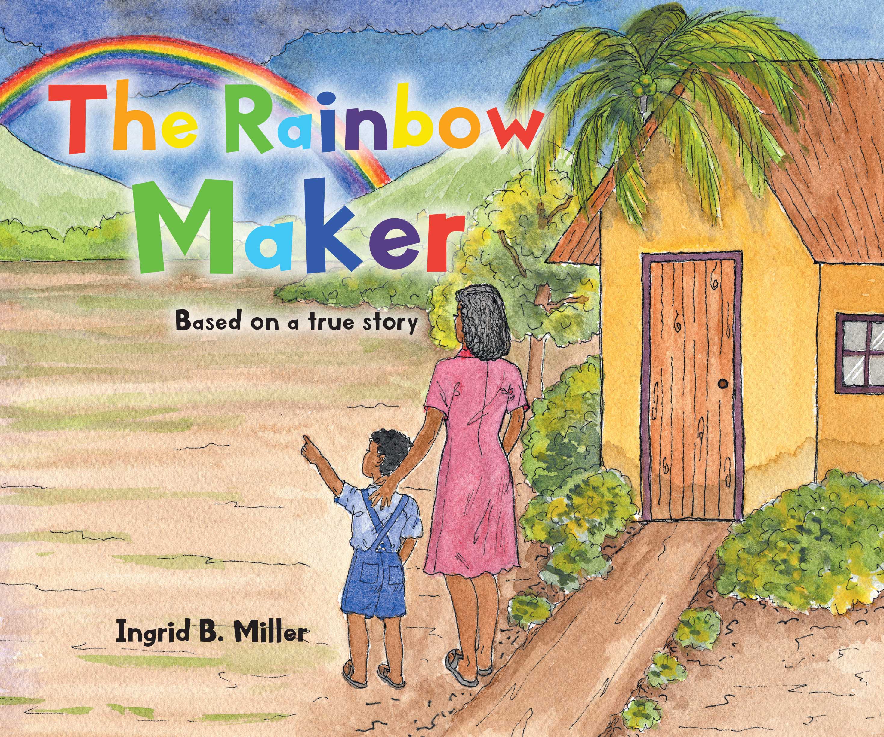 Recent Release, "The Rainbow Maker," from Christian Faith Publishing Author Ingrid B. Miller, Explores How Perspective Shifts Can Illuminate Your Existence