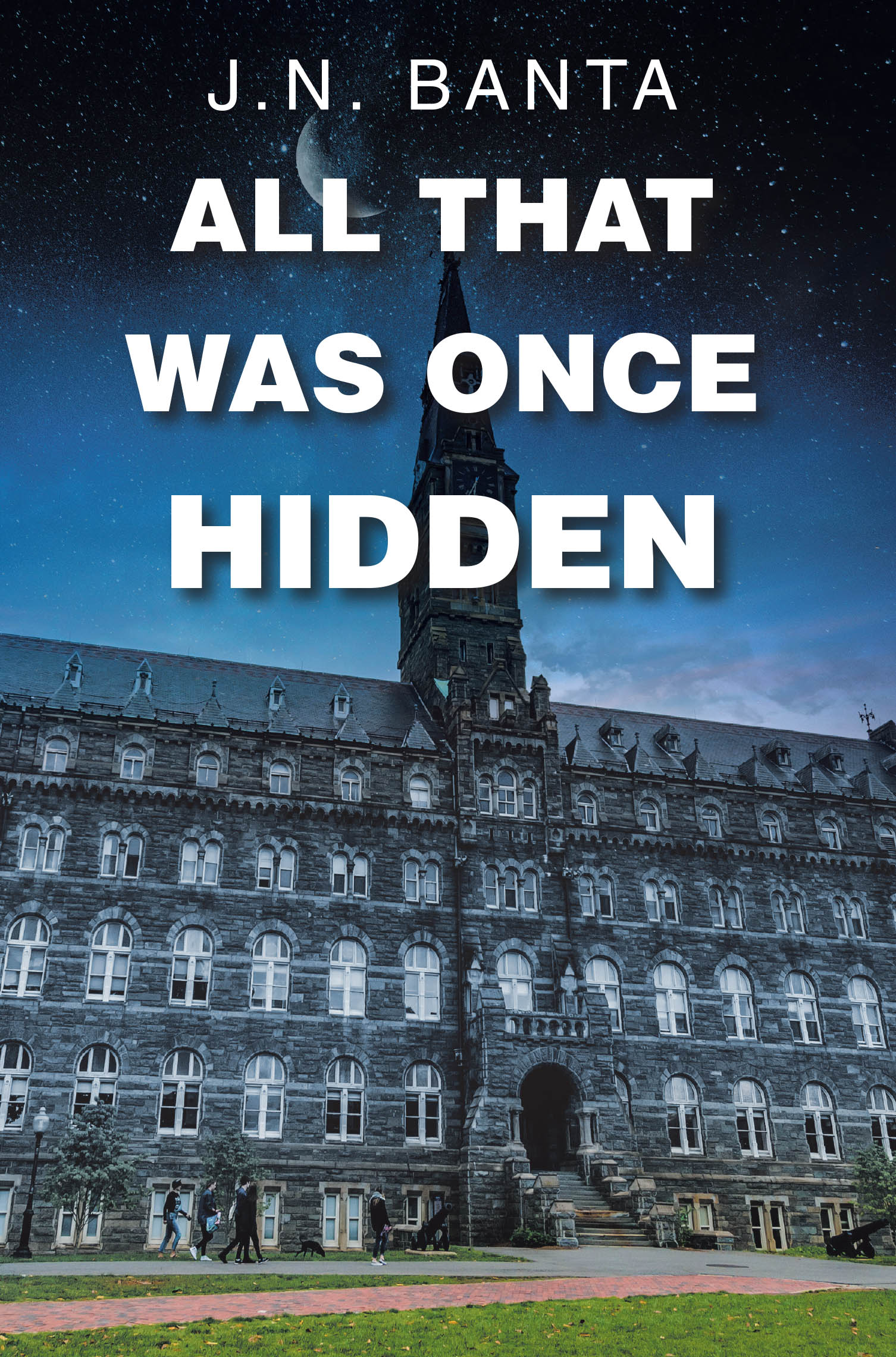 Recent Release, "All That Was Once Hidden," from Christian Faith Publishing Author J.N. Banta, Explores a Captivating Tale of Mystery, Suspense, and Redemption