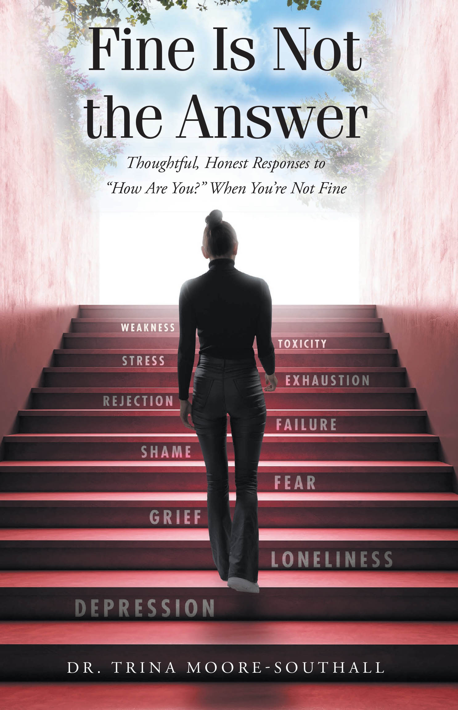 Dr. Trina Moore-Southall’s Newly Released "Fine Is Not the Answer" is a Compassionate Guide to Responding Honestly When Life is Hard and "Fine" Just Won’t do
