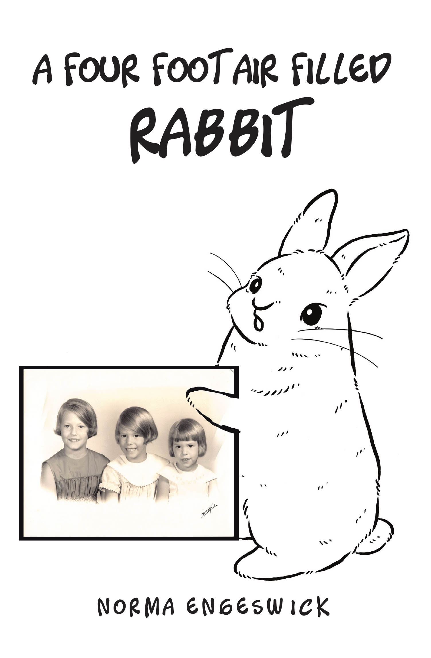 Recent Release, "A Four-Foot Air-Filled Rabbit," from Christian Faith Publishing Author Norma Engeswick, Explores the Beauty in Life's Cherished Relationships