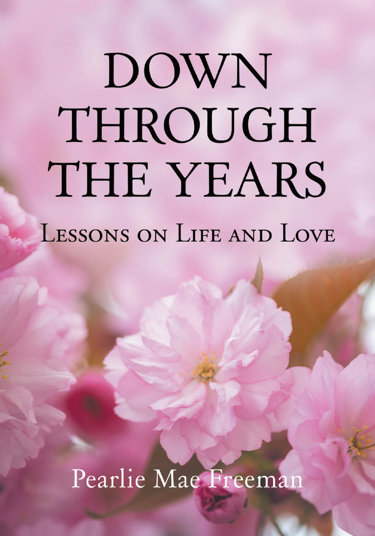 Recent Release, "Down Through the Years," from Christian Faith Publishing Author Pearlie Mae Freeman, Offers Profound Reflections on Life's Sacred Dimensions in Verse