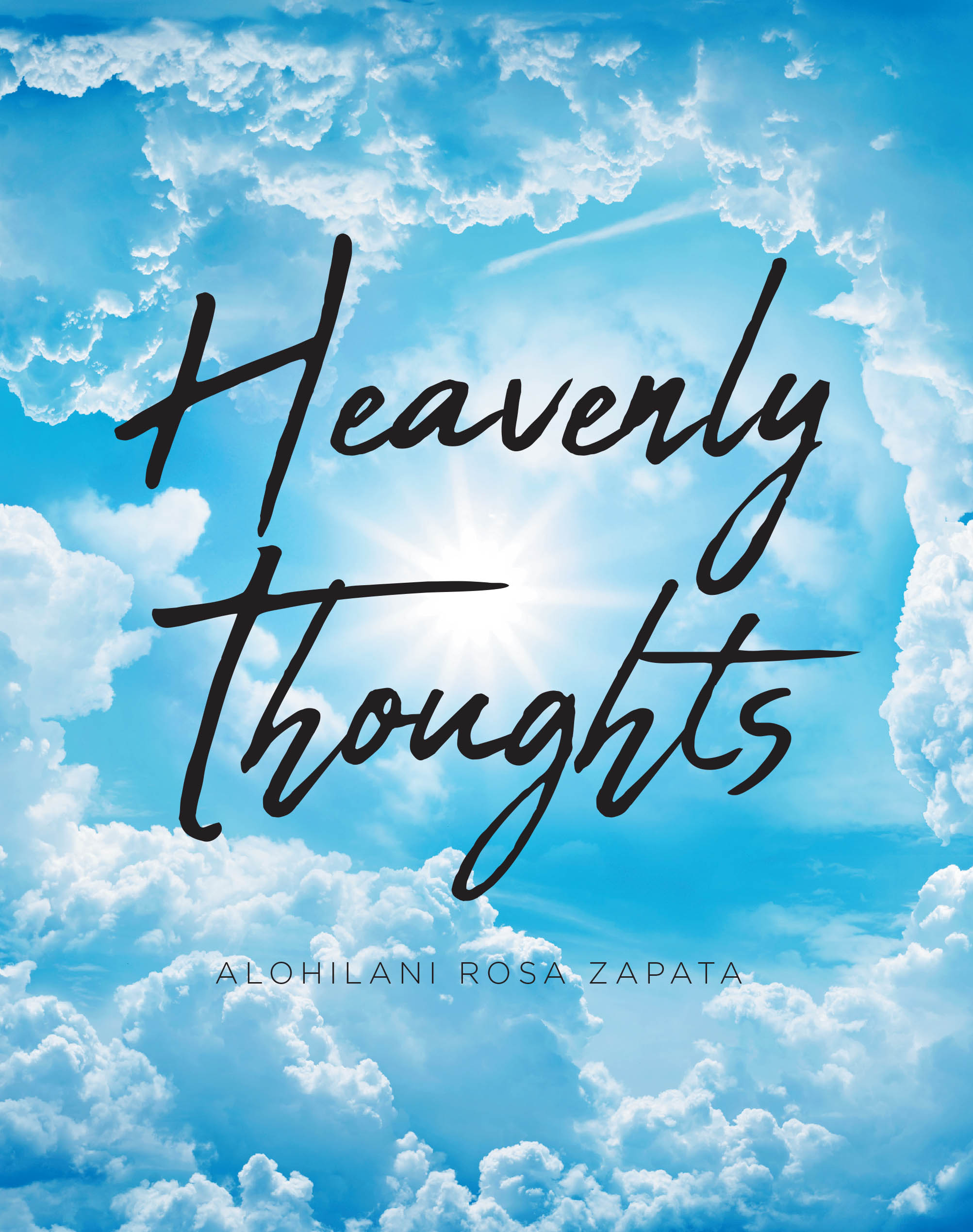 Recent Release, "Heavenly Thoughts," from Christian Faith Publishing Author Alohilani Rosa Zapata, Offers a Sanctuary of Faith-Filled Artistry for Spiritual Reflection