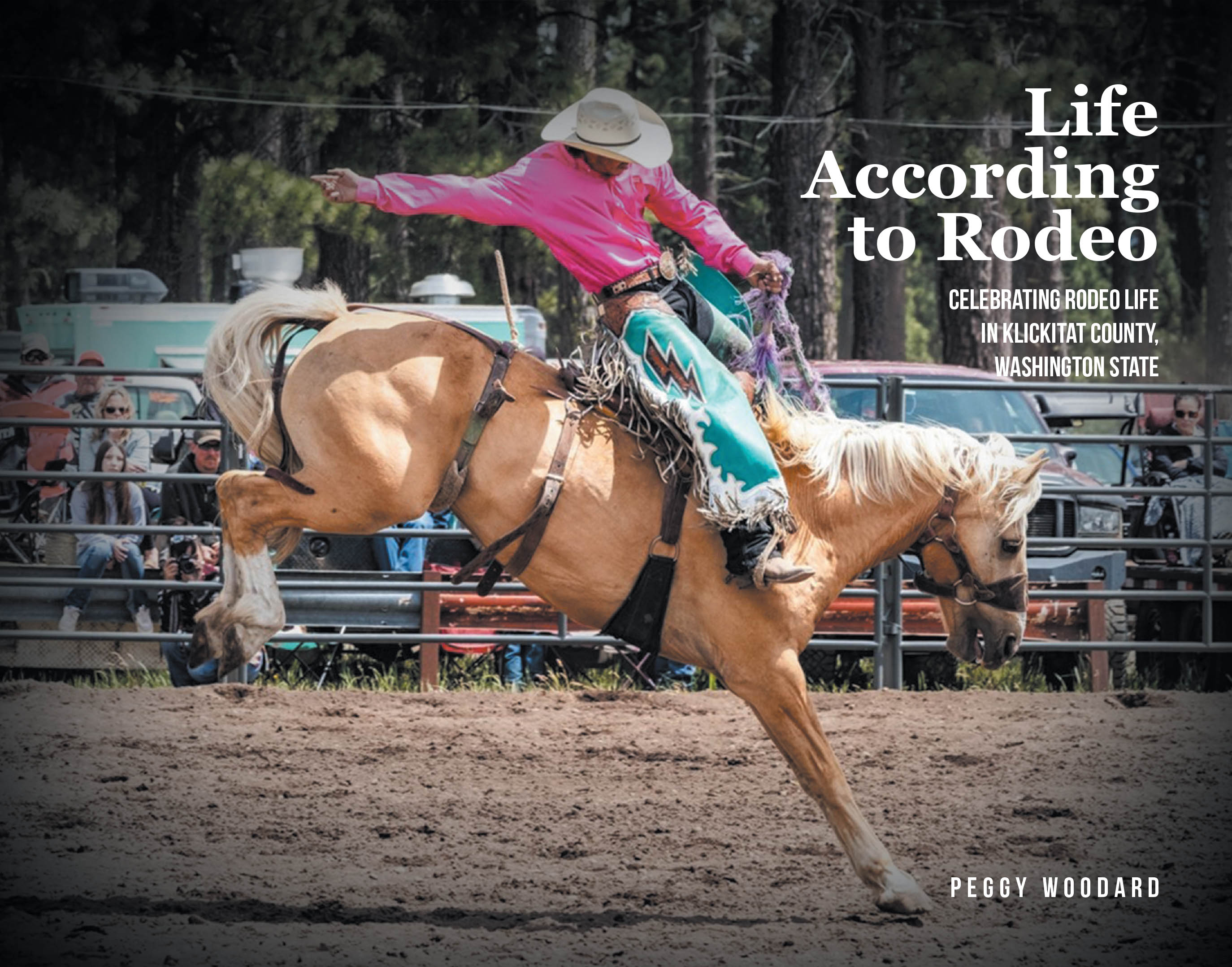 Recent Release, "Life According to Rodeo," from Author Peggy Woodard, Celebrates the Grit, Faith, and Values of Rodeo Communities in Klickitat County, Washington