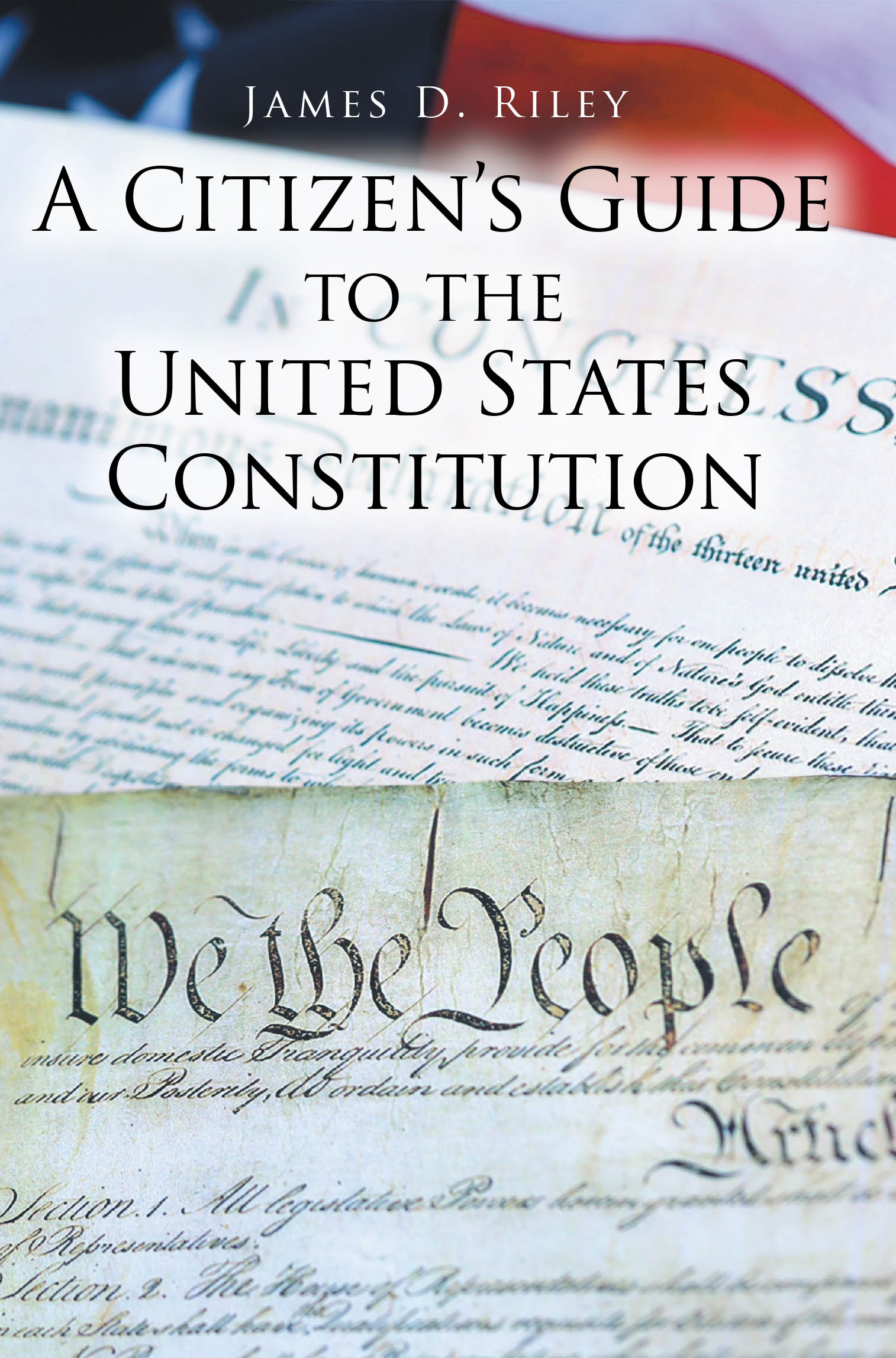 Recent Release, "A Citizen's Guide to the United States Constitution," from Christian Faith Publishing Author James D. Riley, Explores the Nation's Defining Document