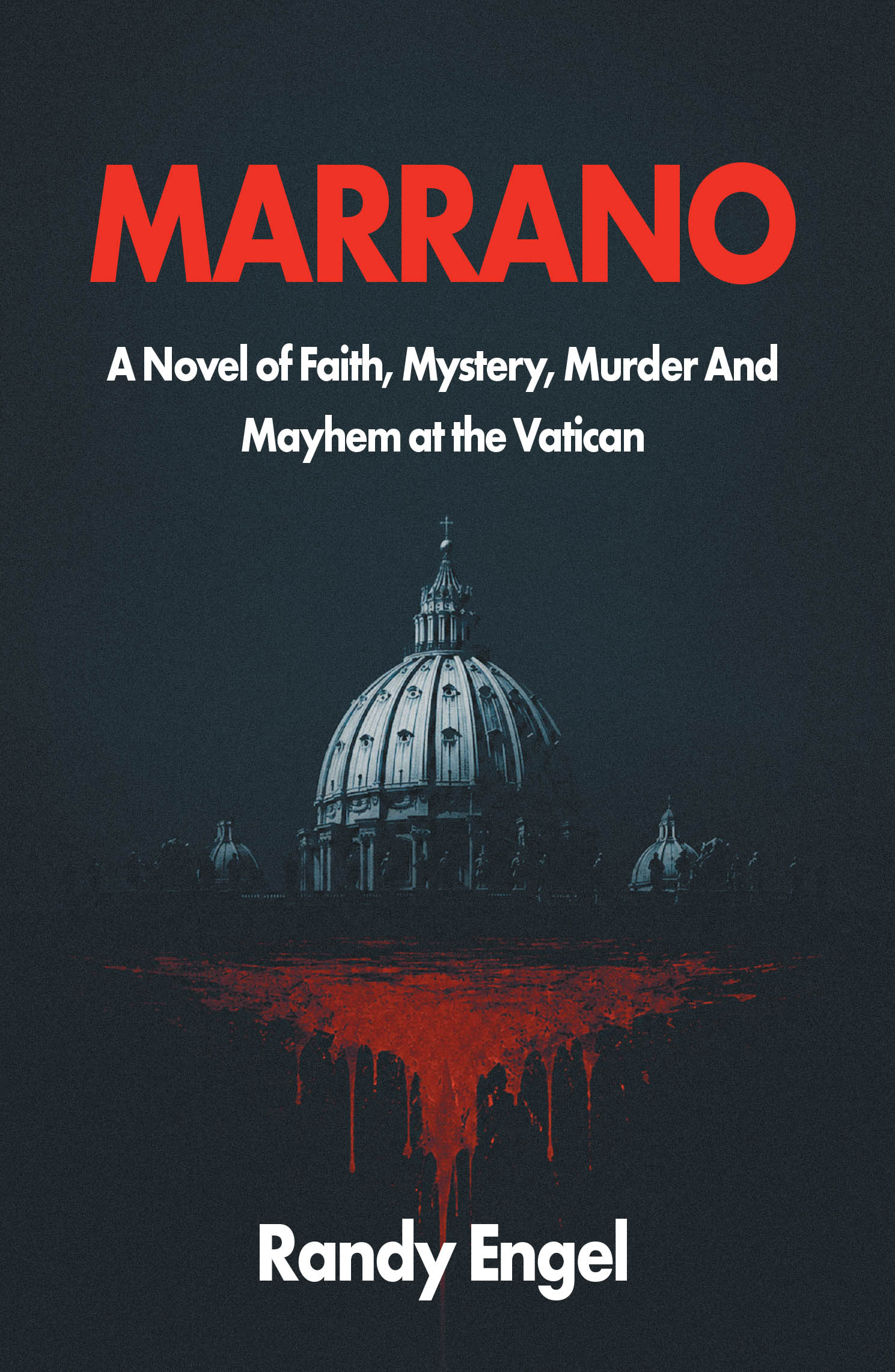 Recent Release, "MARRANO," from Christian Faith Publishing Author Randy Engel, is a Gripping Vatican Thriller of Faith, Mystery, Murder, and Mayhem