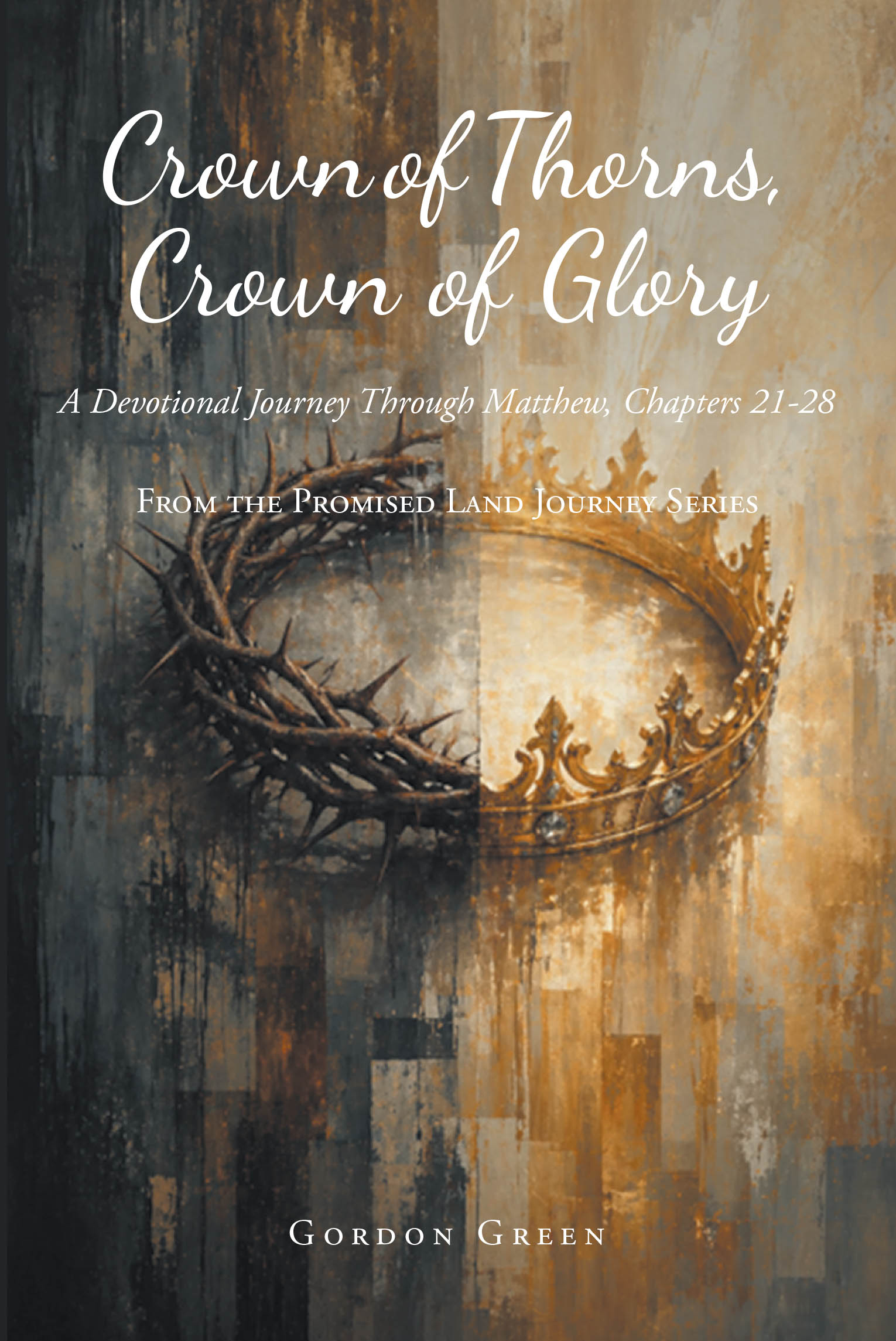 Recent Release, "Crown of Thorns, Crown of Glory," from Christian Faith Publishing Author Gordon Green, Explores Christ's Final Earthly Ministry Through Matthew's Gospel