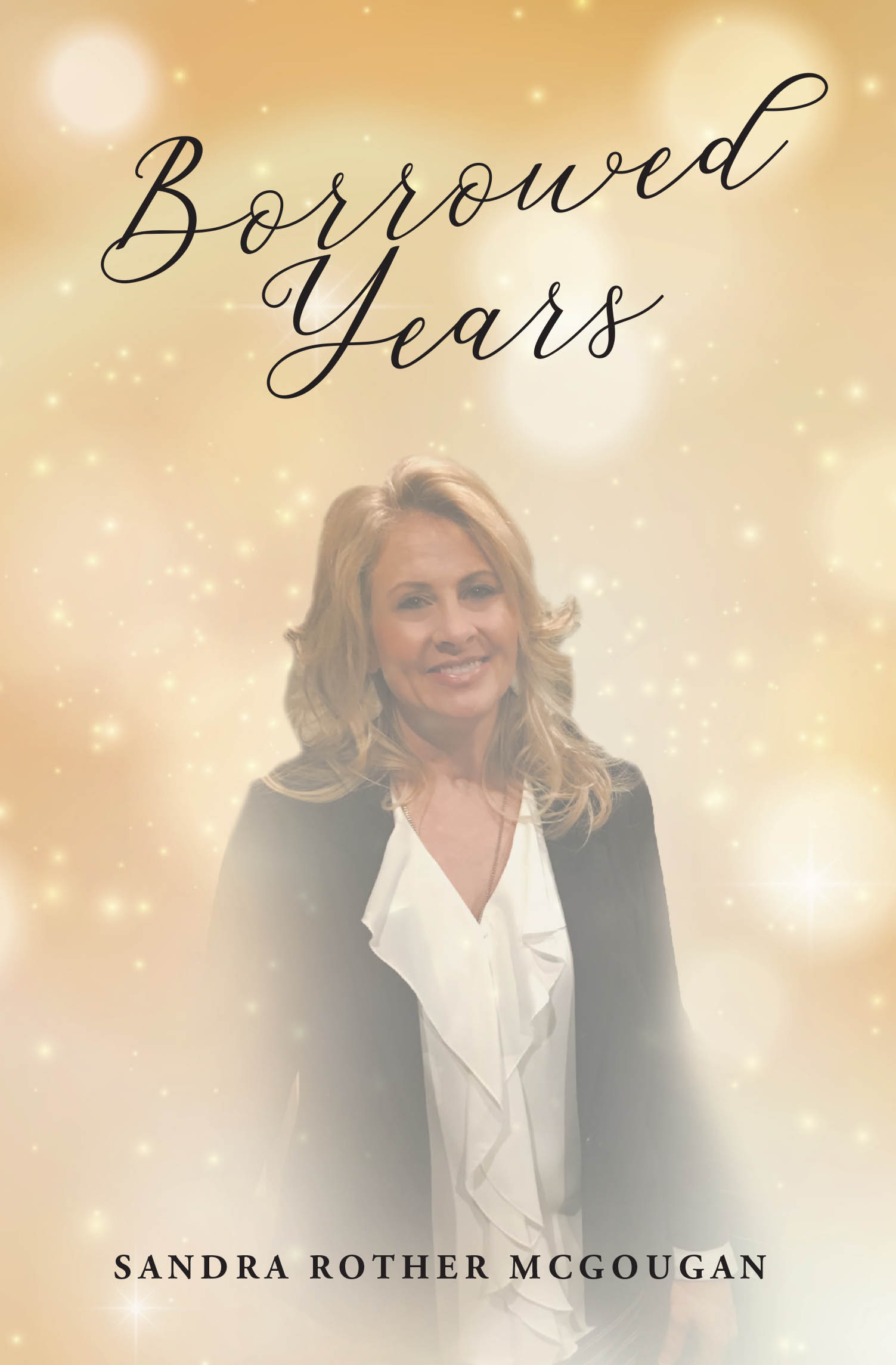 Recent Release, "Borrowed Years," from Christian Faith Publishing Author Sandra Rother McGougan, Explores One Woman's Extraordinary Journey and Resilience