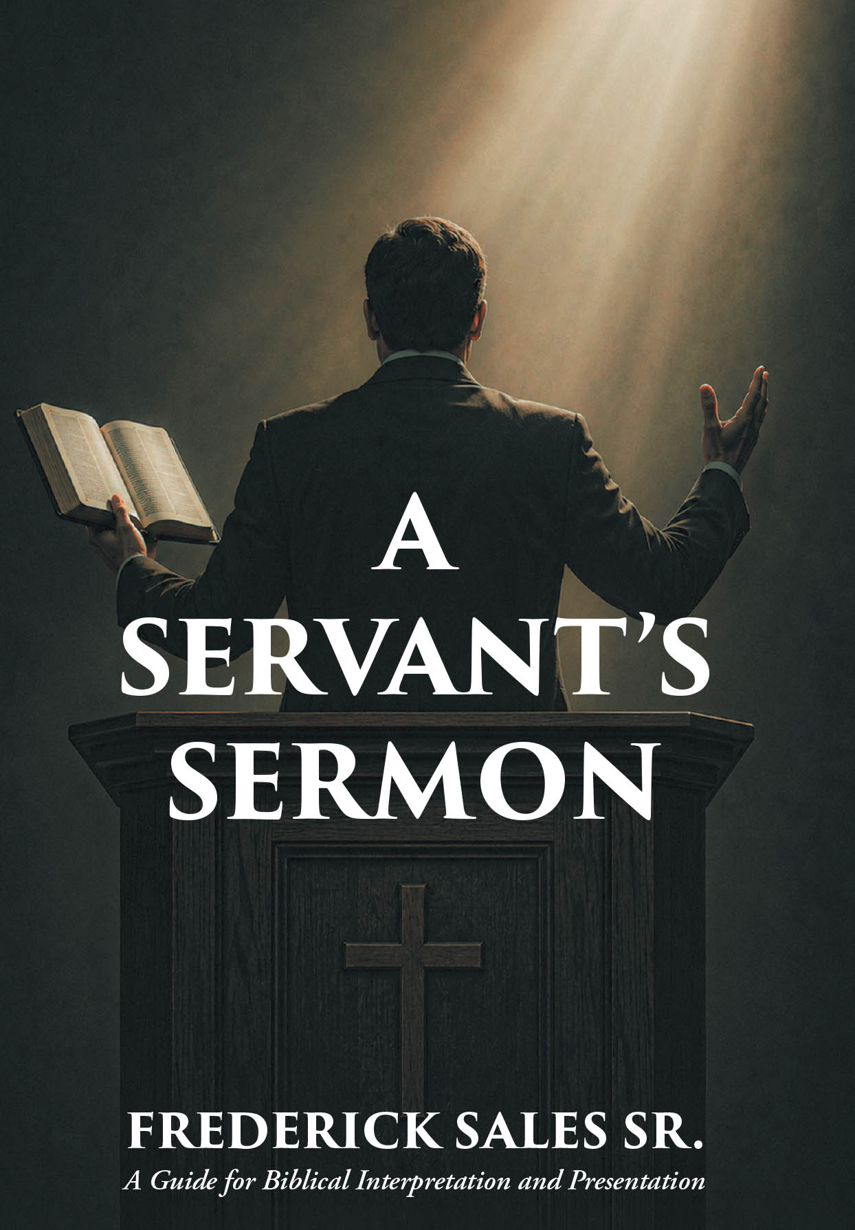 Recent Release, "A Servant's Sermon," from Christian Faith Publishing Author Frederick Sales Sr., Offers Biblical Guidance from Decades of Global Ministry
