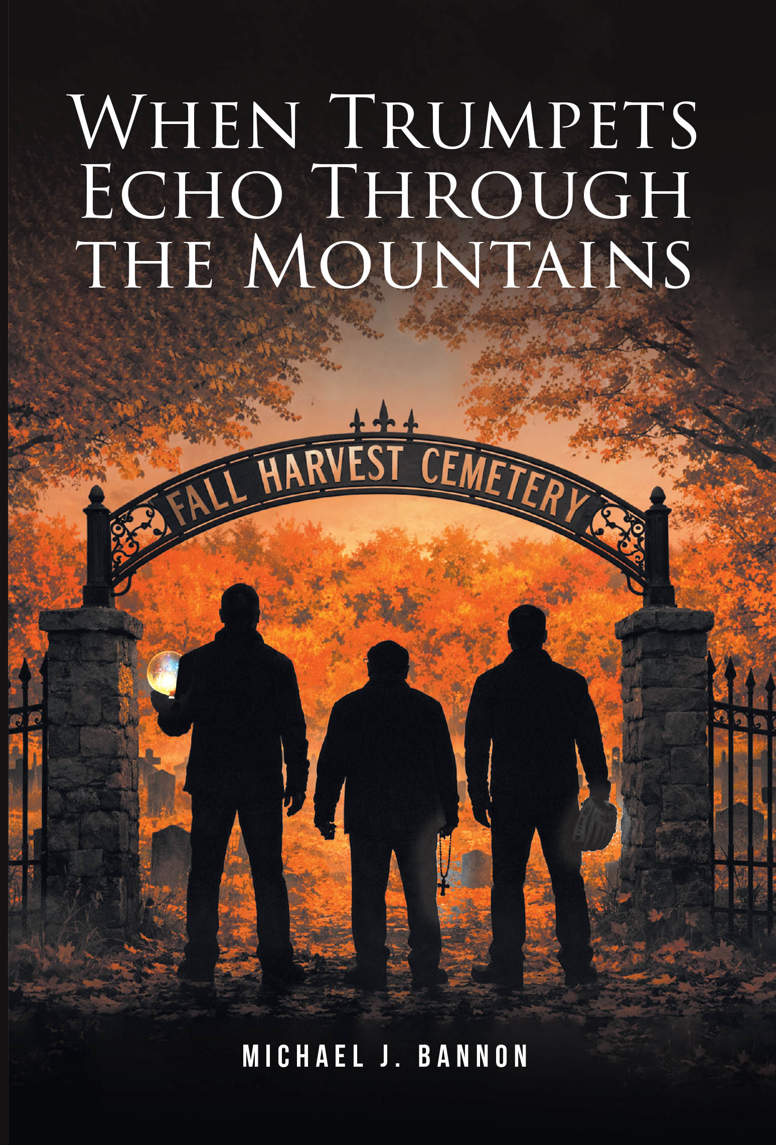 Recent Release, "When Trumpets Echo Through the Mountains," from Christian Faith Publishing Author Michael J. Bannon, Explores Ordinary People Confronting Eternity