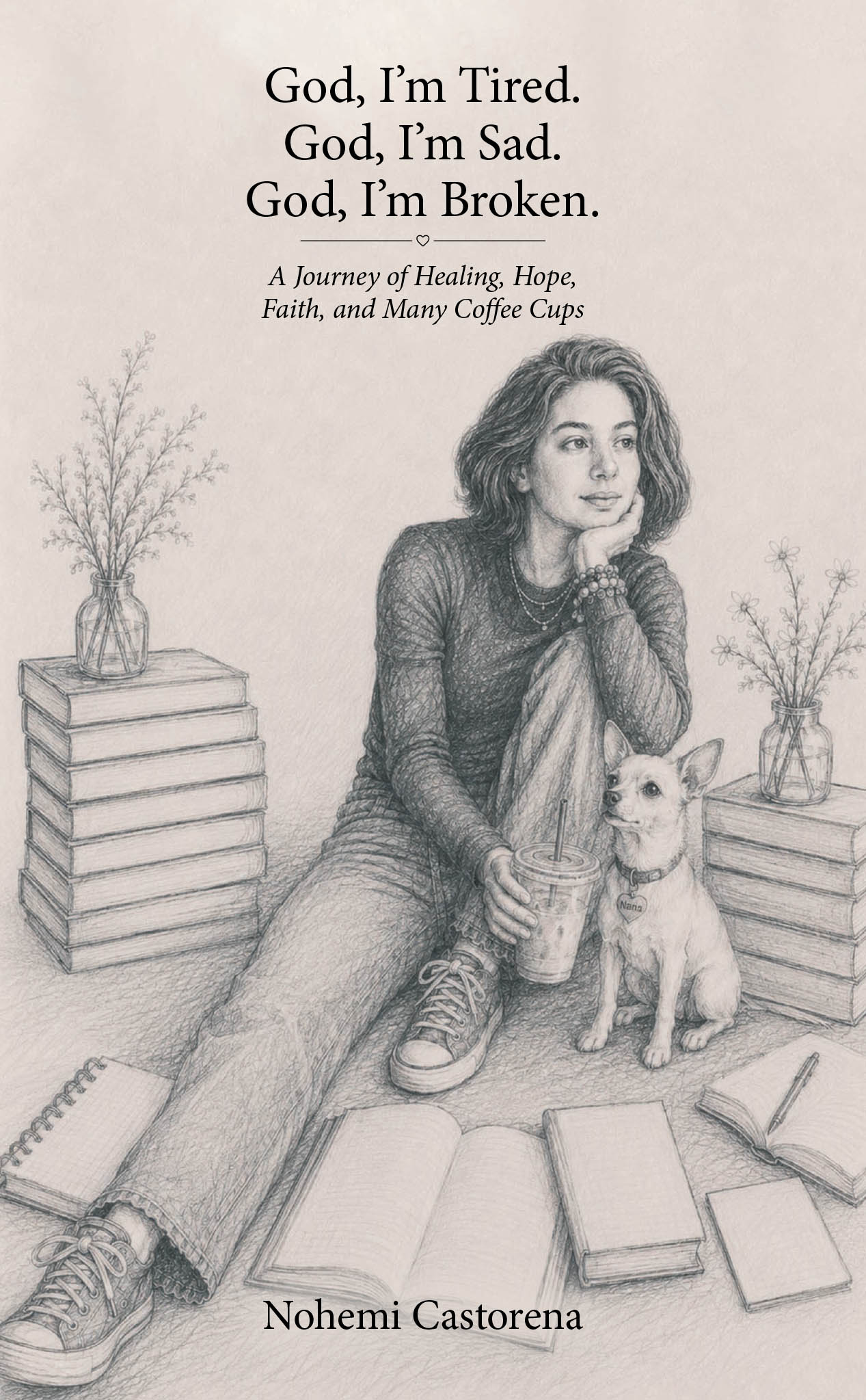 Recent Release, "God, I'm Tired. God, I'm Sad. God, I'm Broken." from Christian Faith Publishing Author Nohemi Castorena, Offers Honest Prayers for Weary Hearts