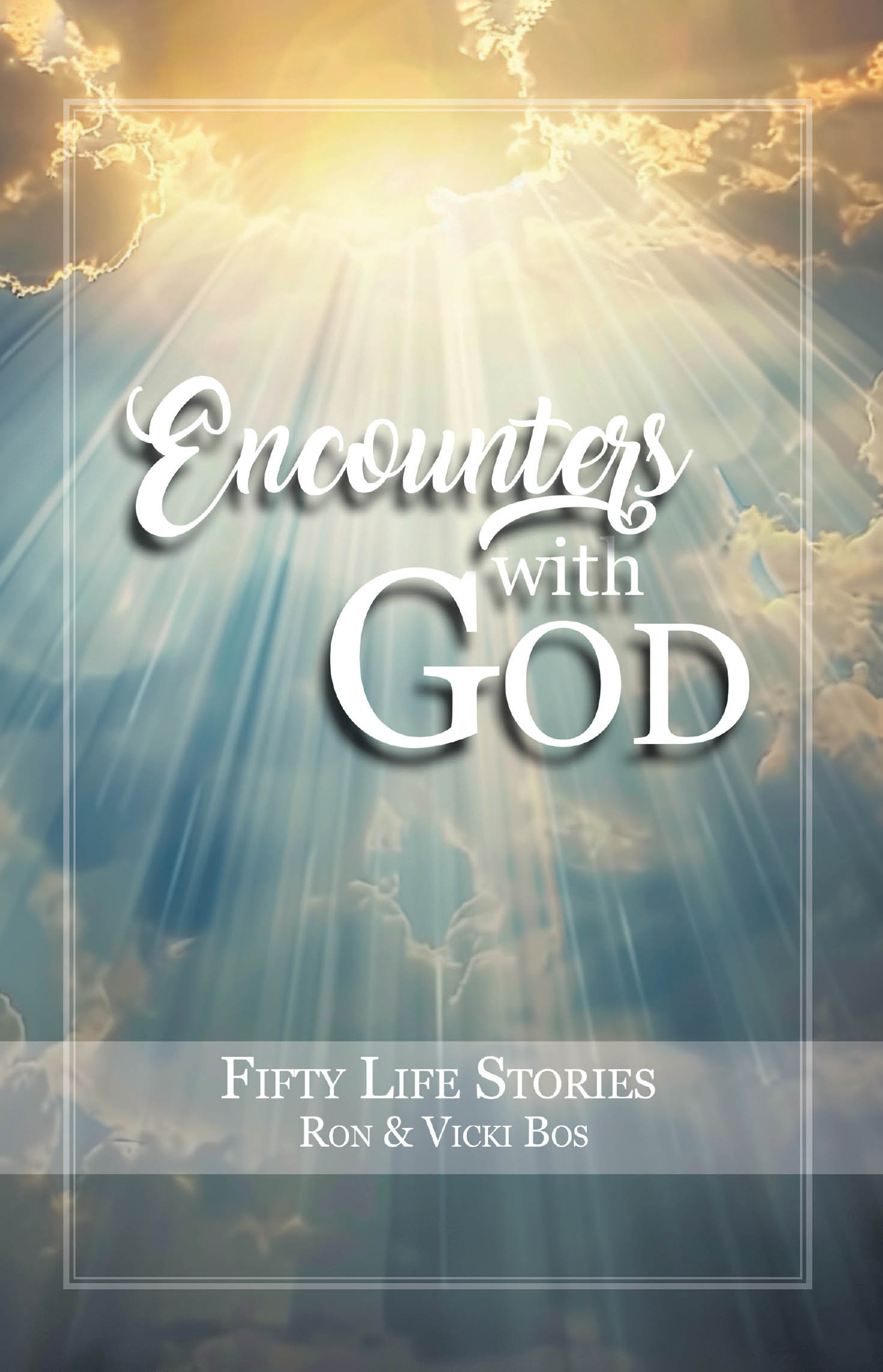 Recent Release, "Encounters with God," from Christian Faith Publishing Authors Ron Bos & Vicki Bos, Presents Fifty Authentic Testimonies of Divine Intervention