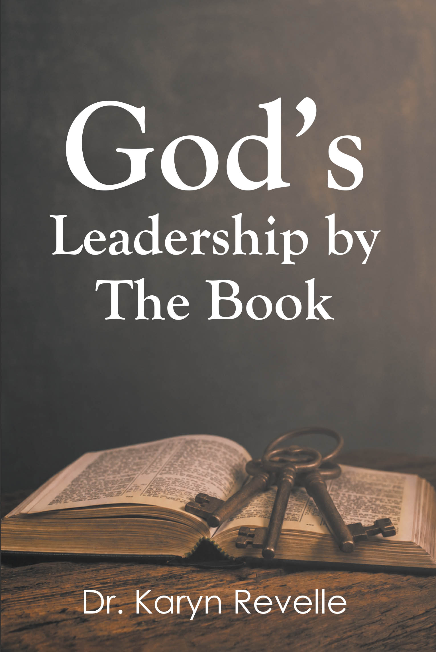 Recent Release, "God's Leadership by the Book," from Christian Faith Publishing Author Dr. Karyn Revelle, Shows How Scripture Equips Believers to Lead with Authenticity