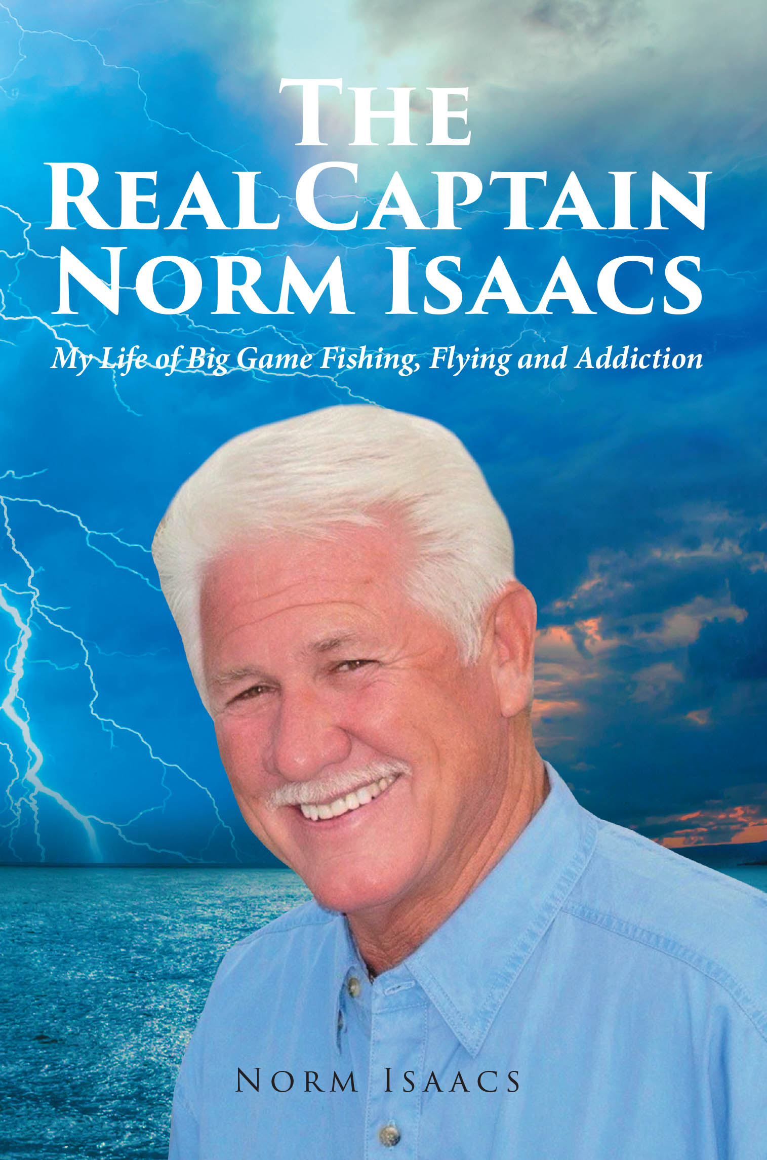 Recent Release, "The Real Captain Norm Isaacs," from Christian Faith Publishing Author Norm Isaacs, Chronicles Eighty Years of Baseball, Aviation, DEA Work, and Fishing