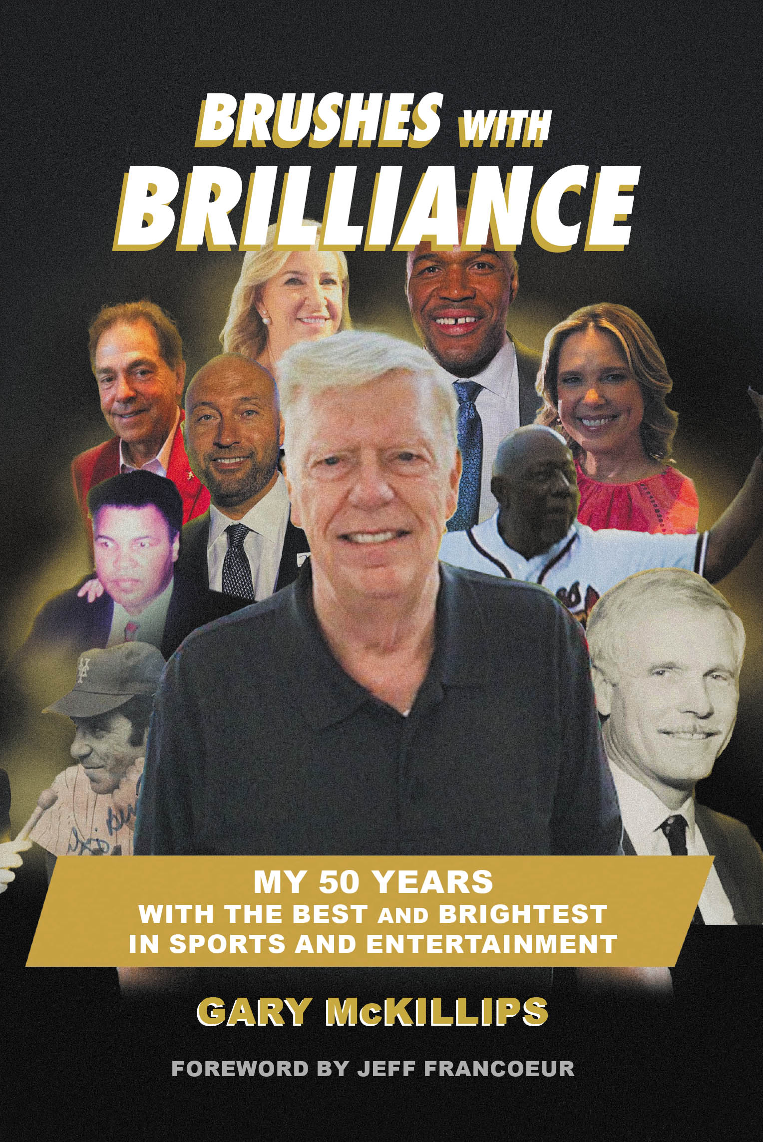 Recent Release, "Brushes with Brilliance," from Fulton Books Author Gary McKillips, Chronicles Five Decades Alongside Icons Who Shaped Sports and Entertainment